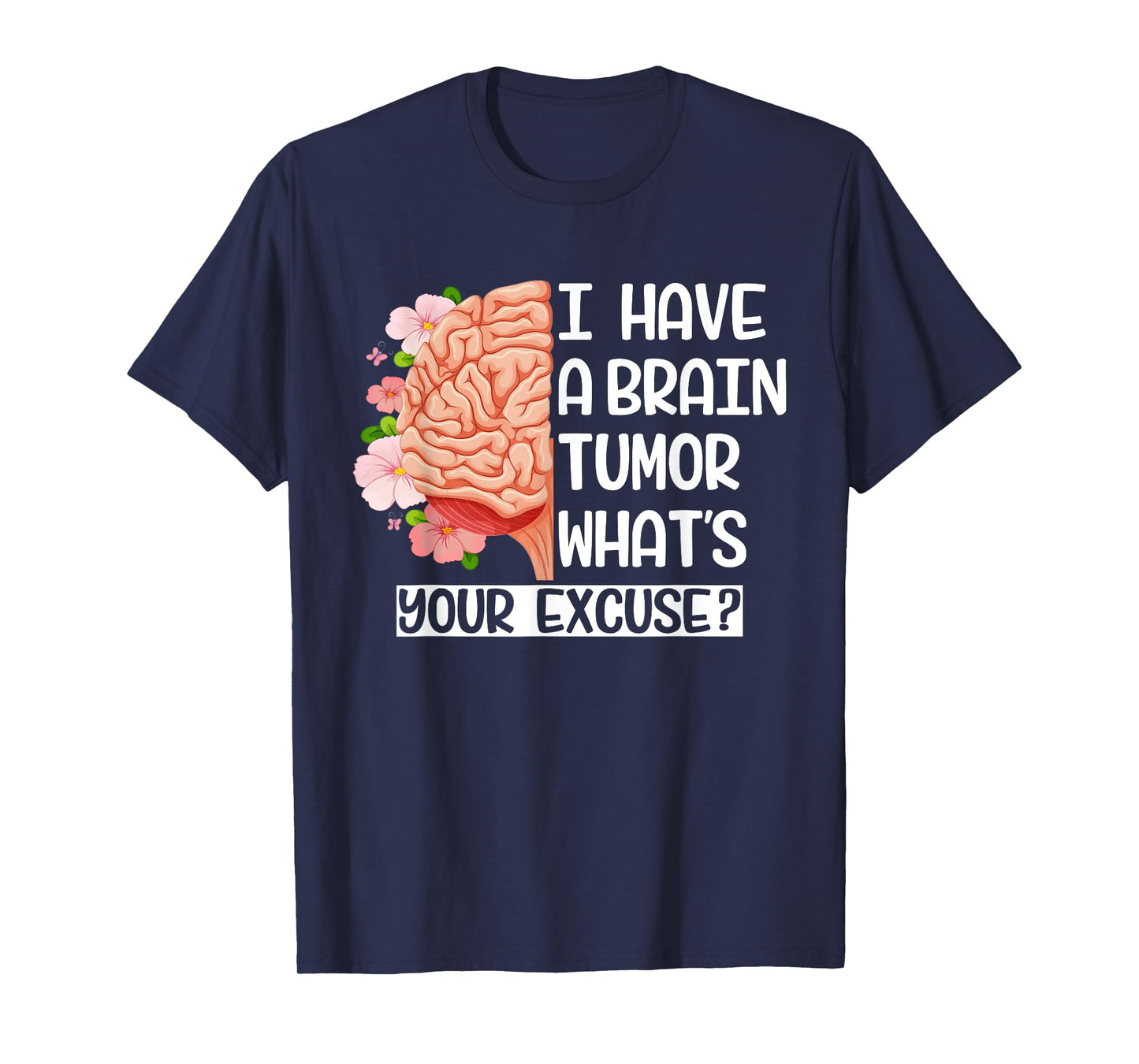 I Have a Brain Tumor What's Your Excuse Funny Brain Surgery T-Shirt