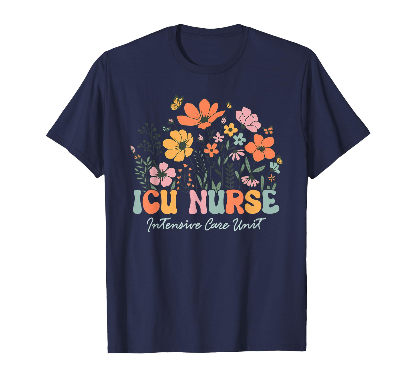 Icu Nurse Shirt Icu Nurse Intensive Care Unit Women Flower T-Shirt