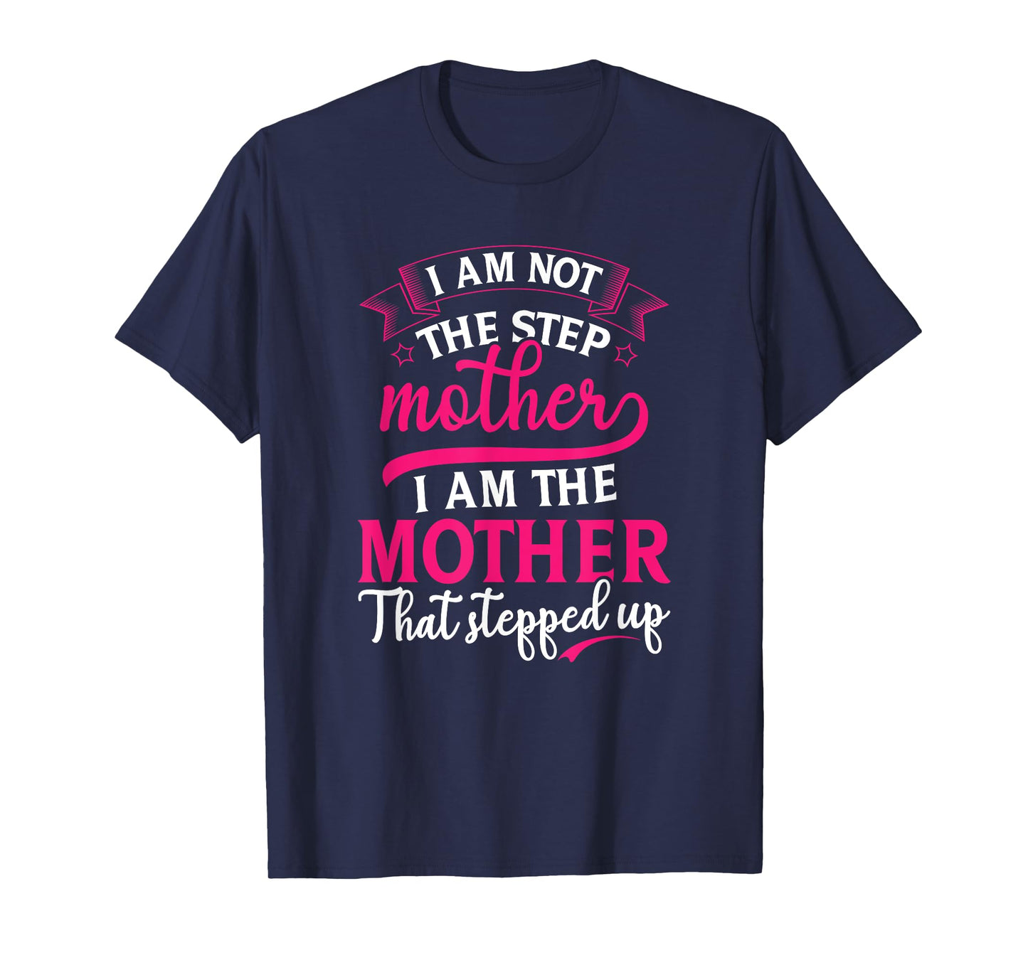 Not the Step Mother Who Stepped Up Stepmom Mothers Day T-Shirt