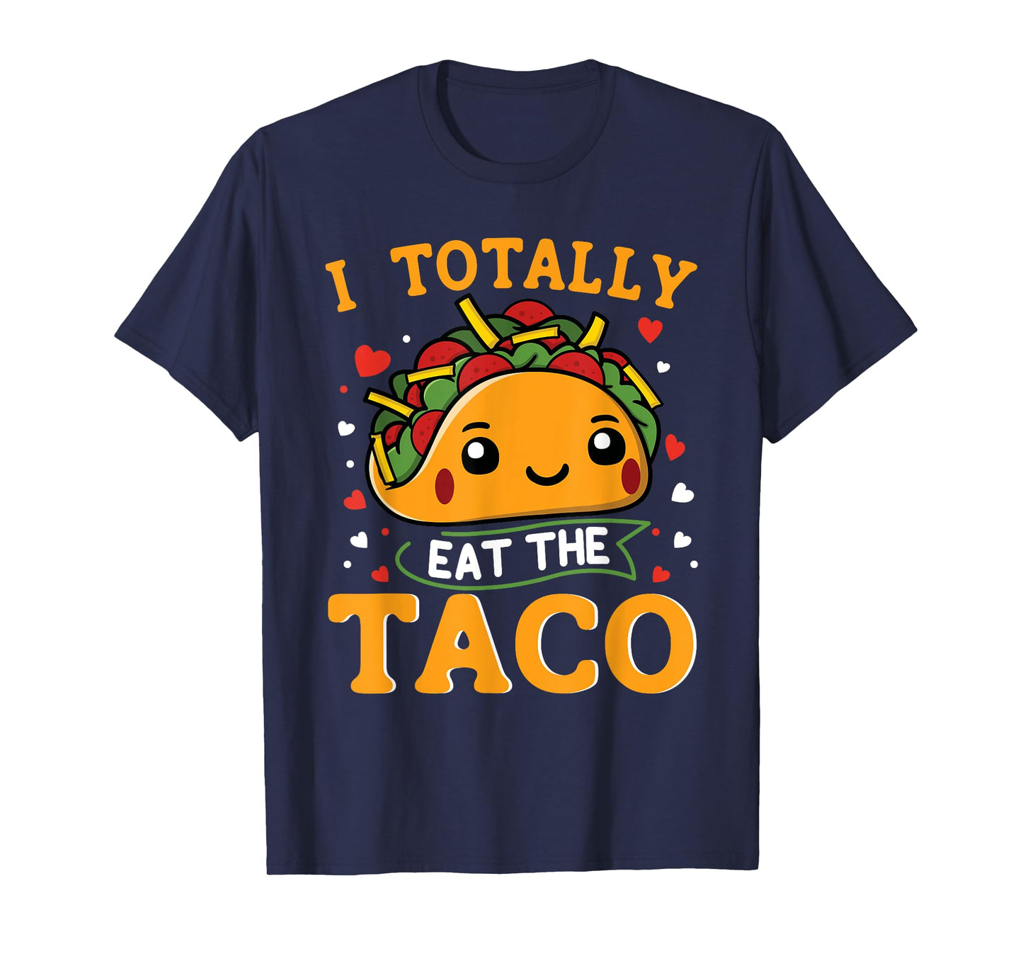 I Totally Eat The Taco Funny Mexican Food Taco Lover T-Shirt