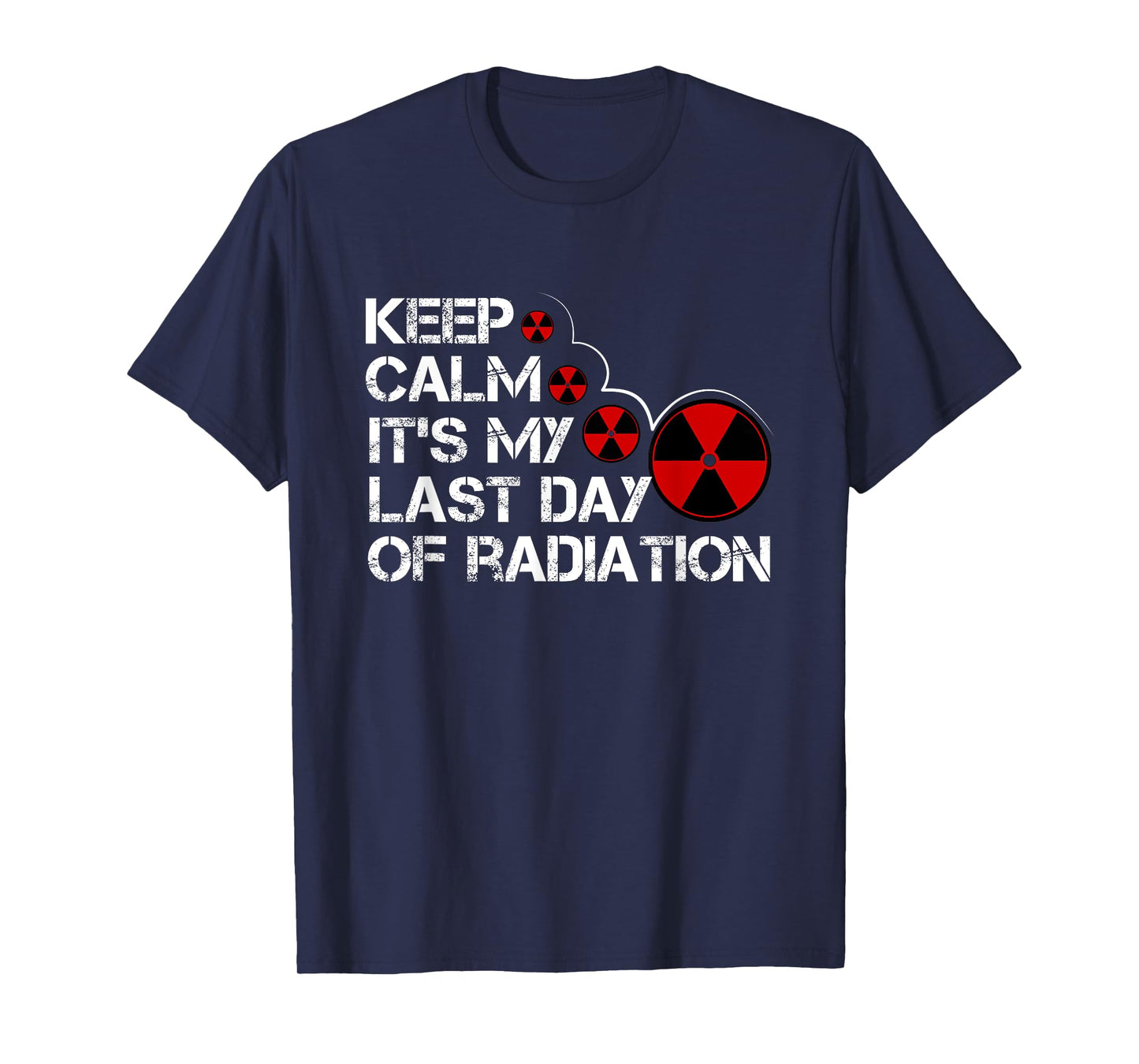Keep Calm Its My Last Day Of Radiation Gift Survivor Gift T-Shirt