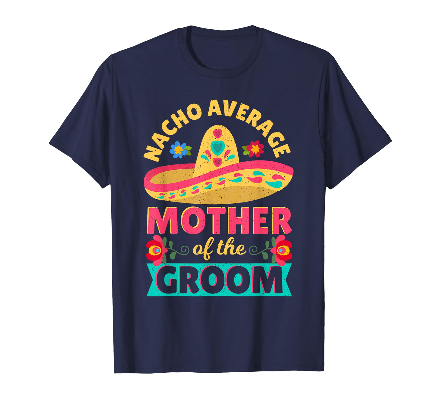 Nacho Average Mother of Groom Cinco de Mayo Mexican Wedding T-Shirt