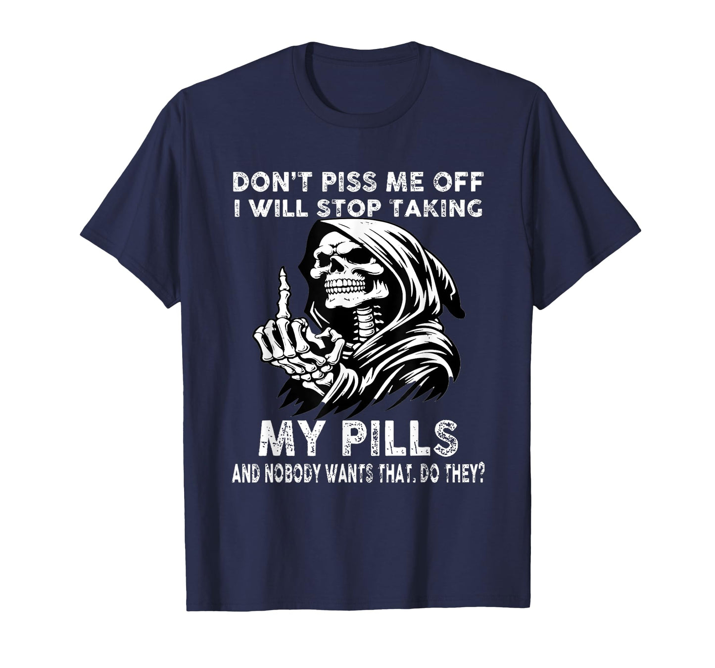 Don't Piss me Off I Will Stop Taking My Pills and Nobody T-Shirt