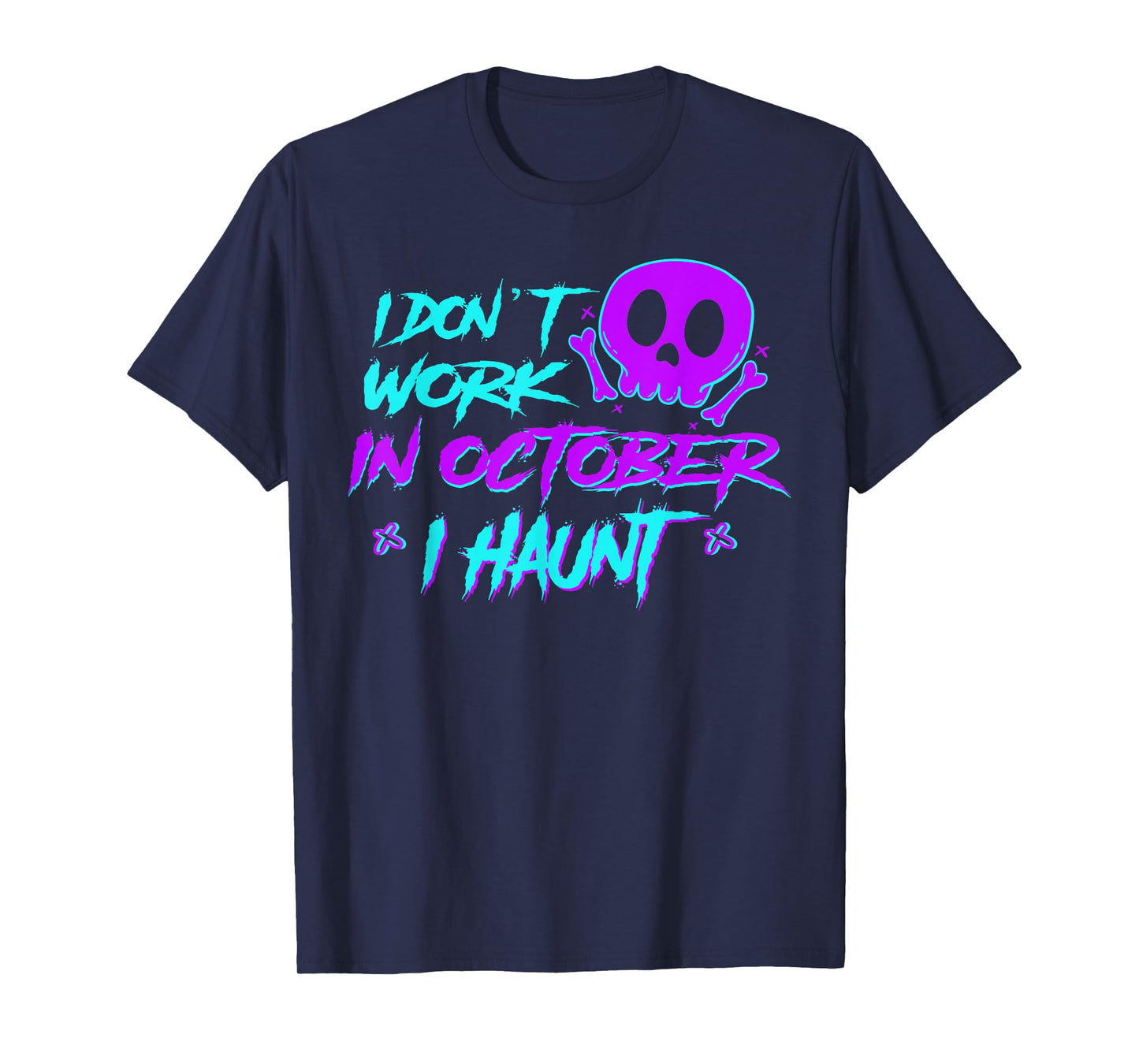 I Don't Work in October Halloween Spooky Haunted Season T-Shirt