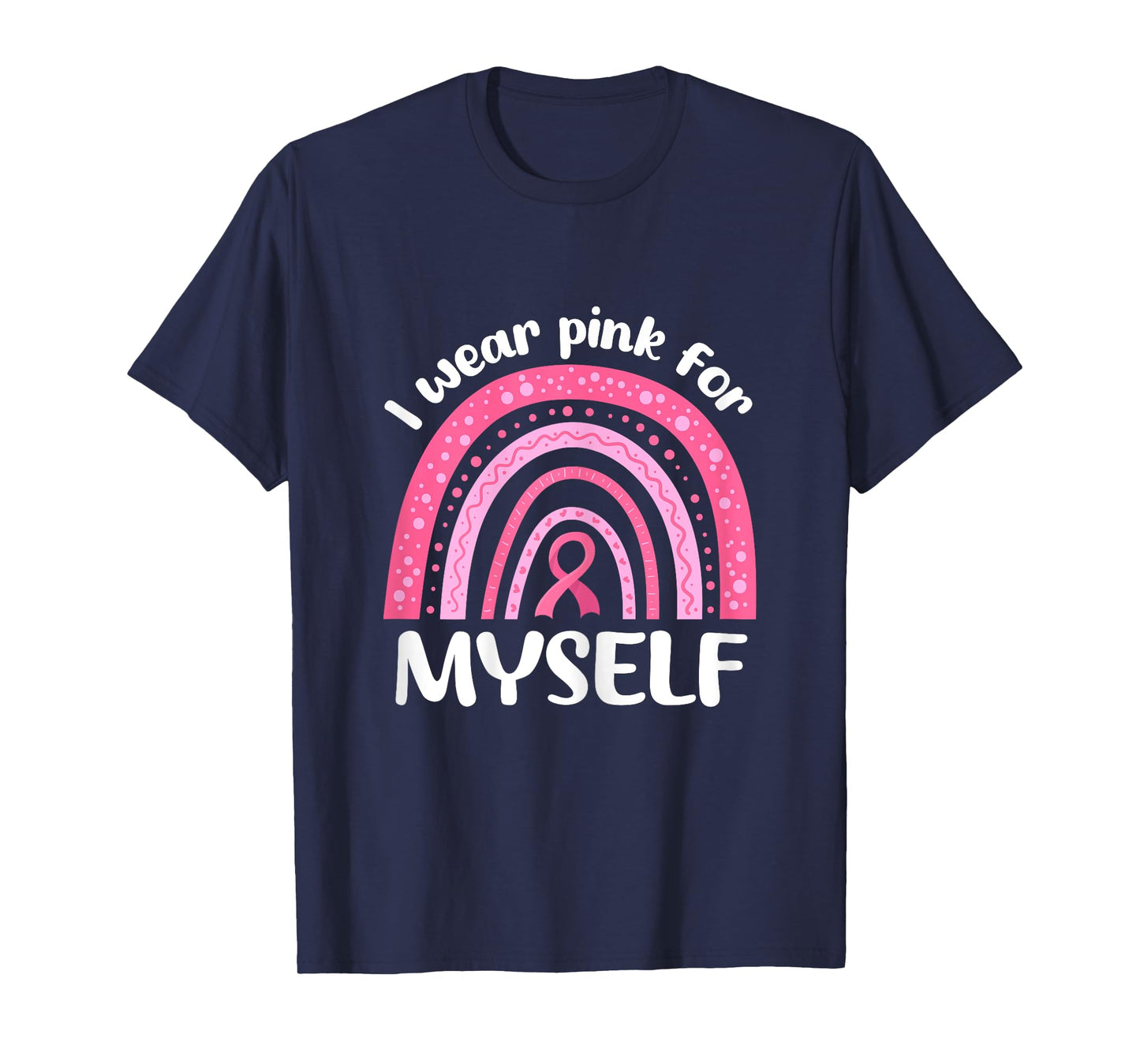 I Wear Pink For Myself Breast Cancer I Wear Pink For Me T-Shirt
