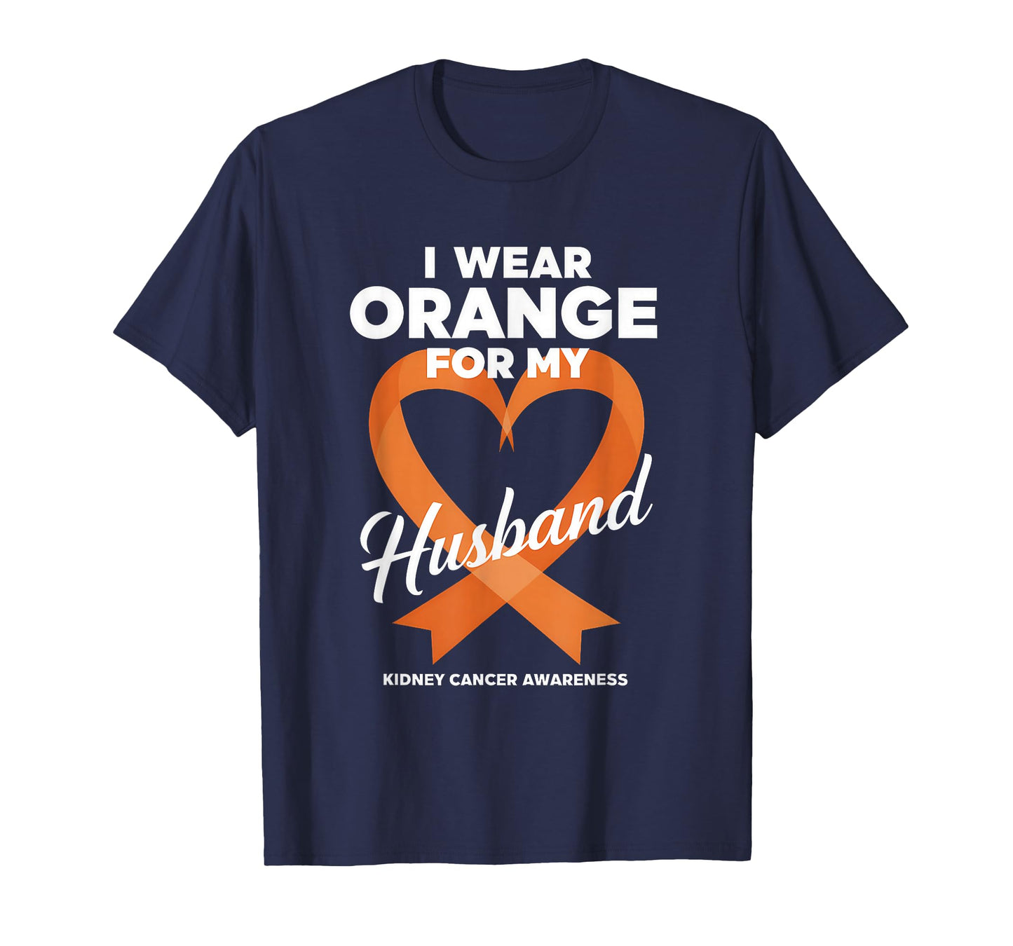 Kidney Cancer Awareness Month I Wear Orange For My Husband T-Shirt