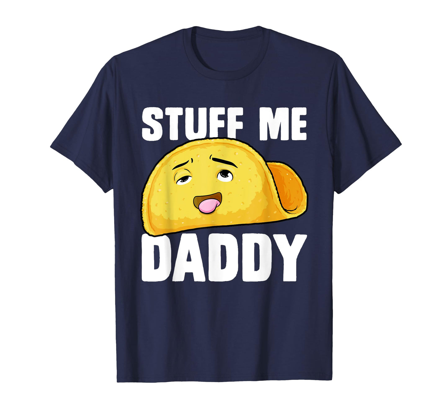 Taco Stuff Me Daddy Funny Cinco de Mayo Tacos Foodie Humour T-Shirt