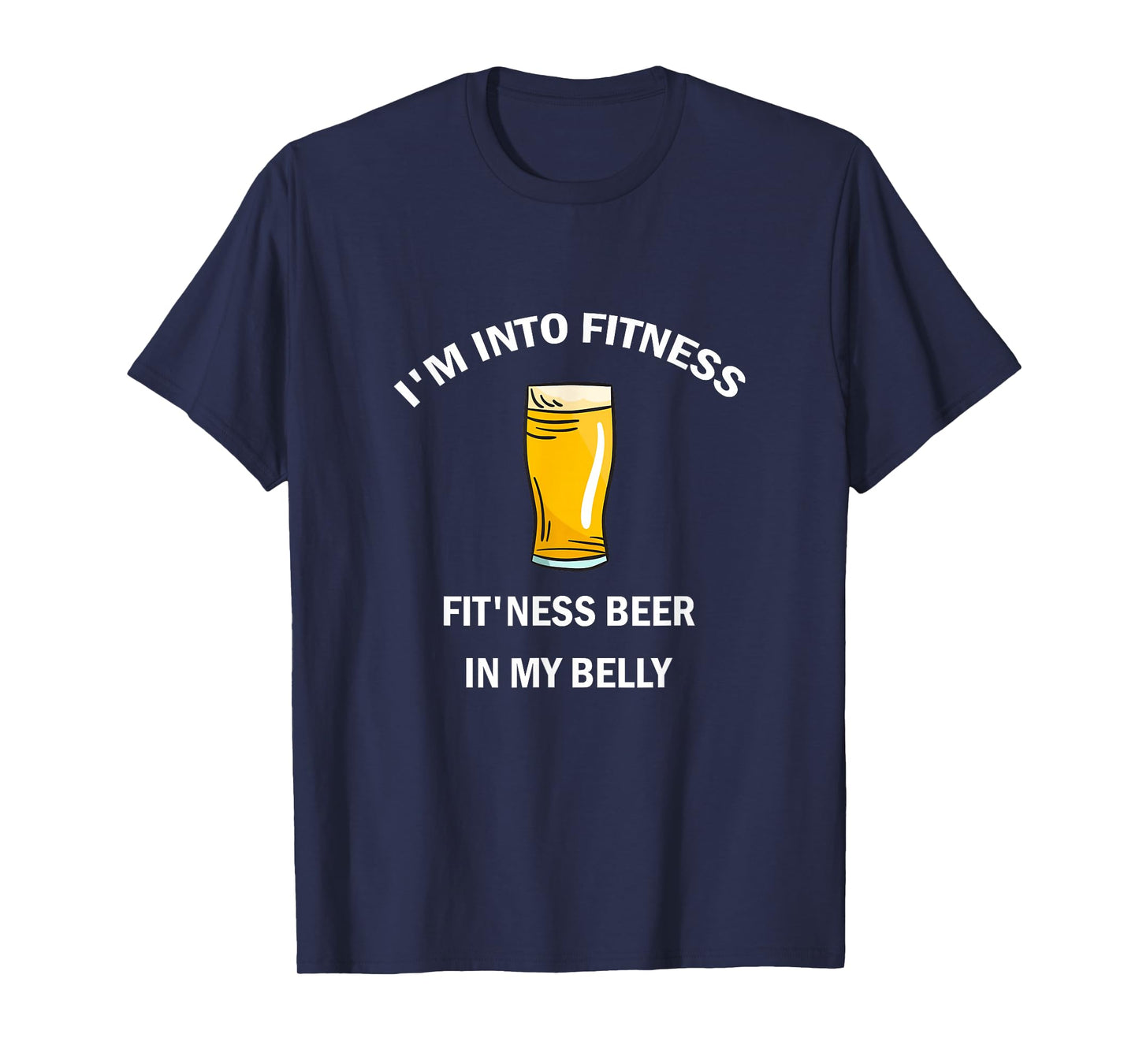 I'm Into Fitness Fit'ness Beer In My Belly T-Shirt