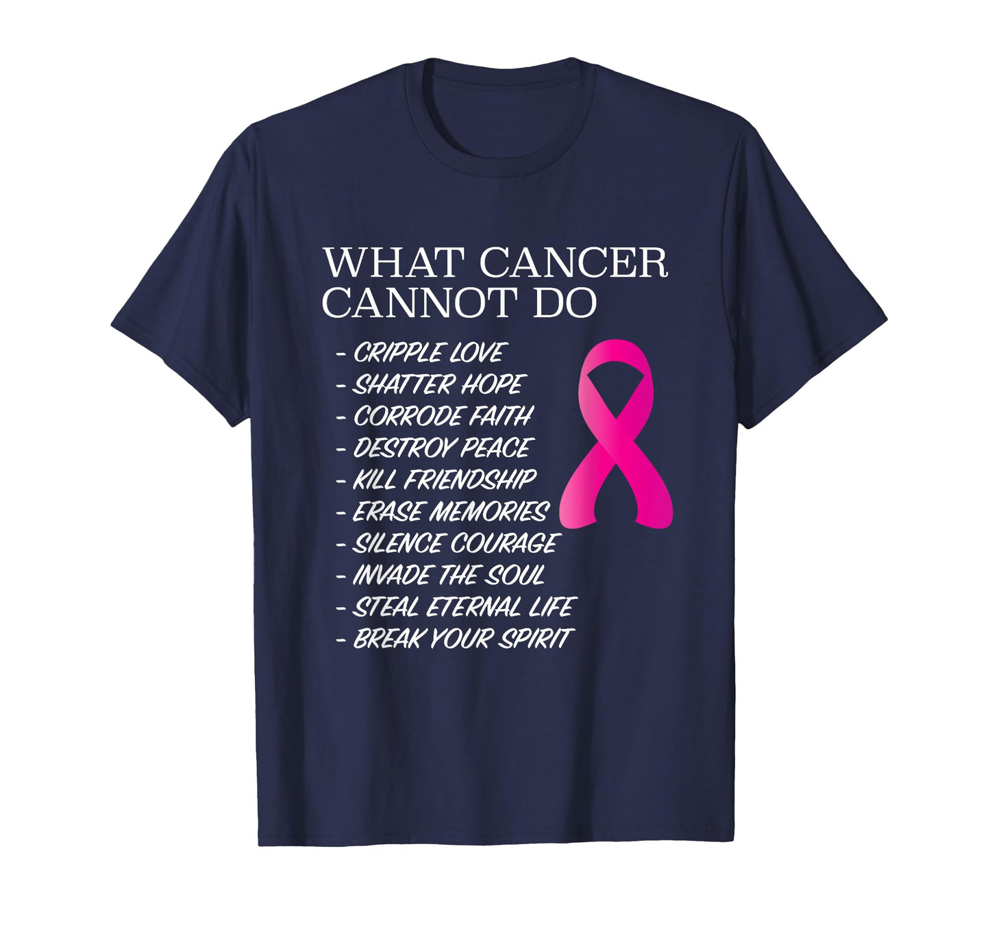 What Cancer Cannot Do - T-Shirt | Awareness - Inspiration T-Shirt