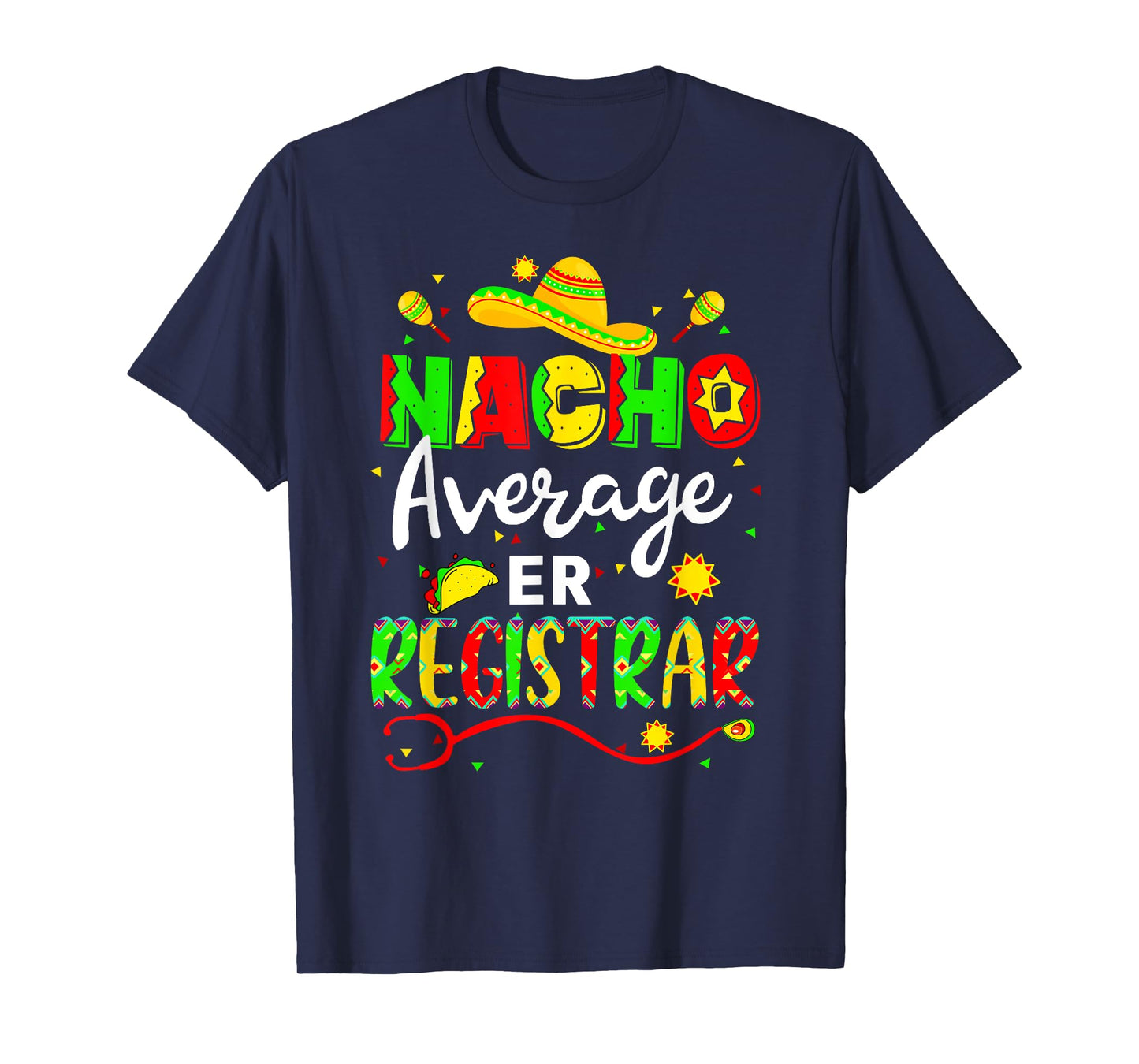 Nacho Average ER Registrar Cinco De Mayo Fiesta Mexican T-Shirt