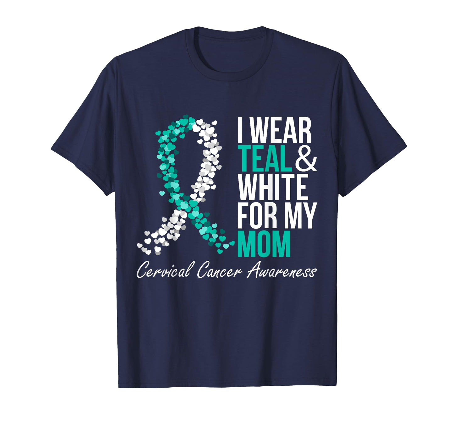 I Wear Teal And White For My Mom Cervical Cancer Support T-Shirt