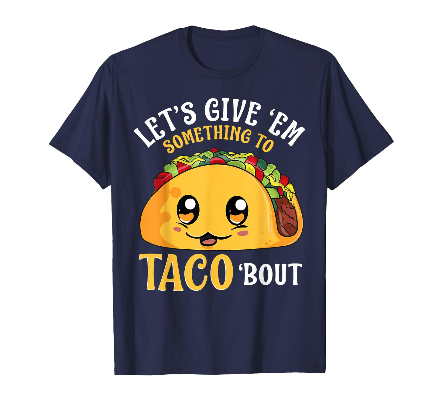 Let's Give 'Em Something To Taco Bout Cinco de Mayo Mexican T-Shirt
