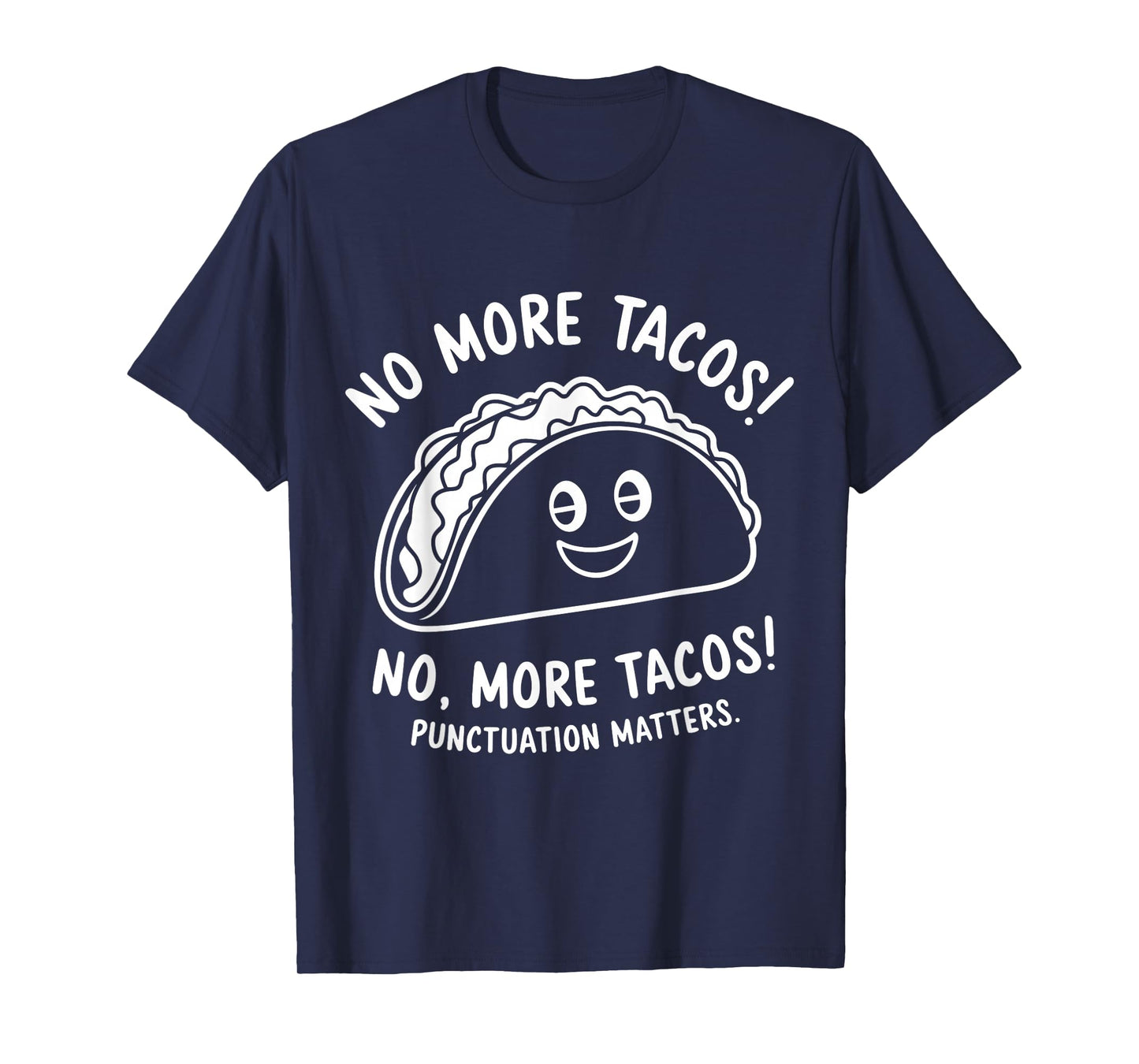 No More Tacos Punctuation Matters Funny Taco Day Fiesta T-Shirt