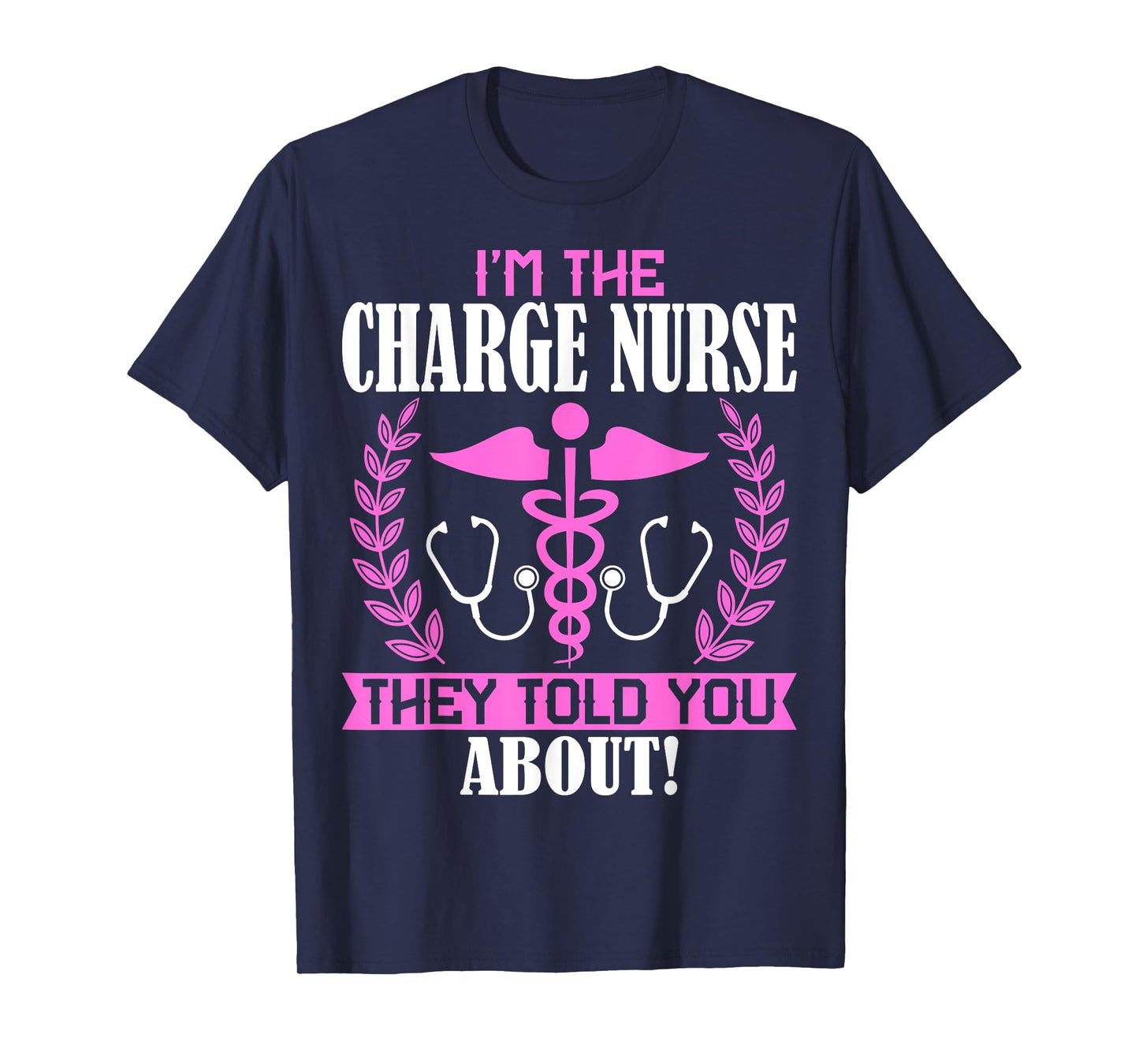 I'm the Charge Nurse They Told You About Charge Nursing T-Shirt