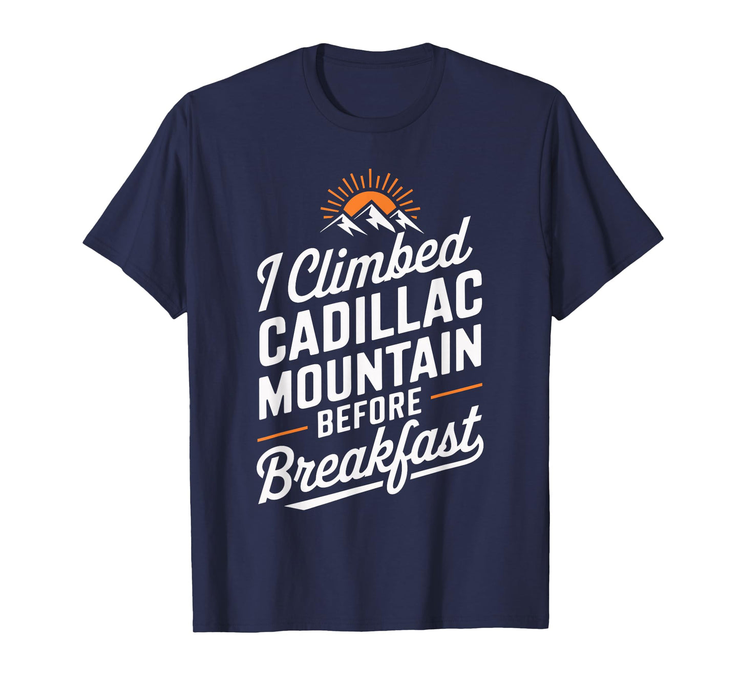 I Climbed Cadillac Mountain Adventure T Shirt T-Shirt