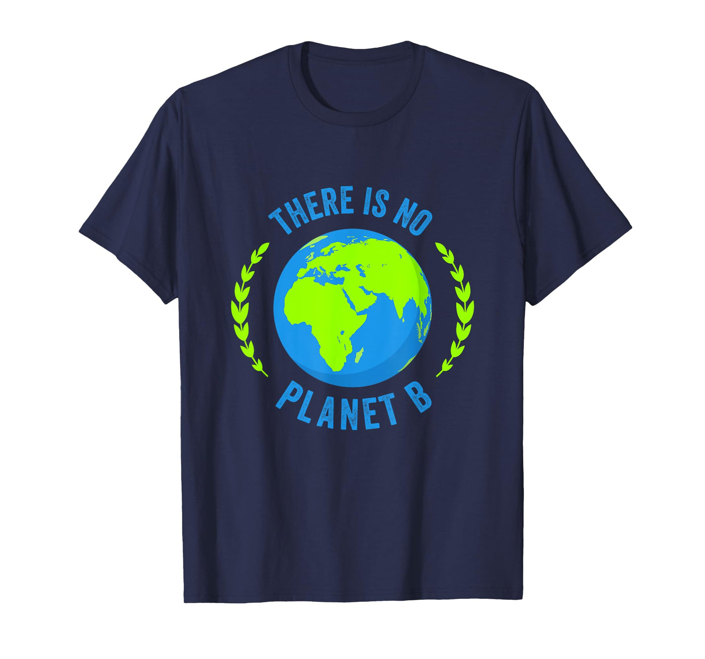 There Is No Planet B Earth Day Global Warming T-Shirt