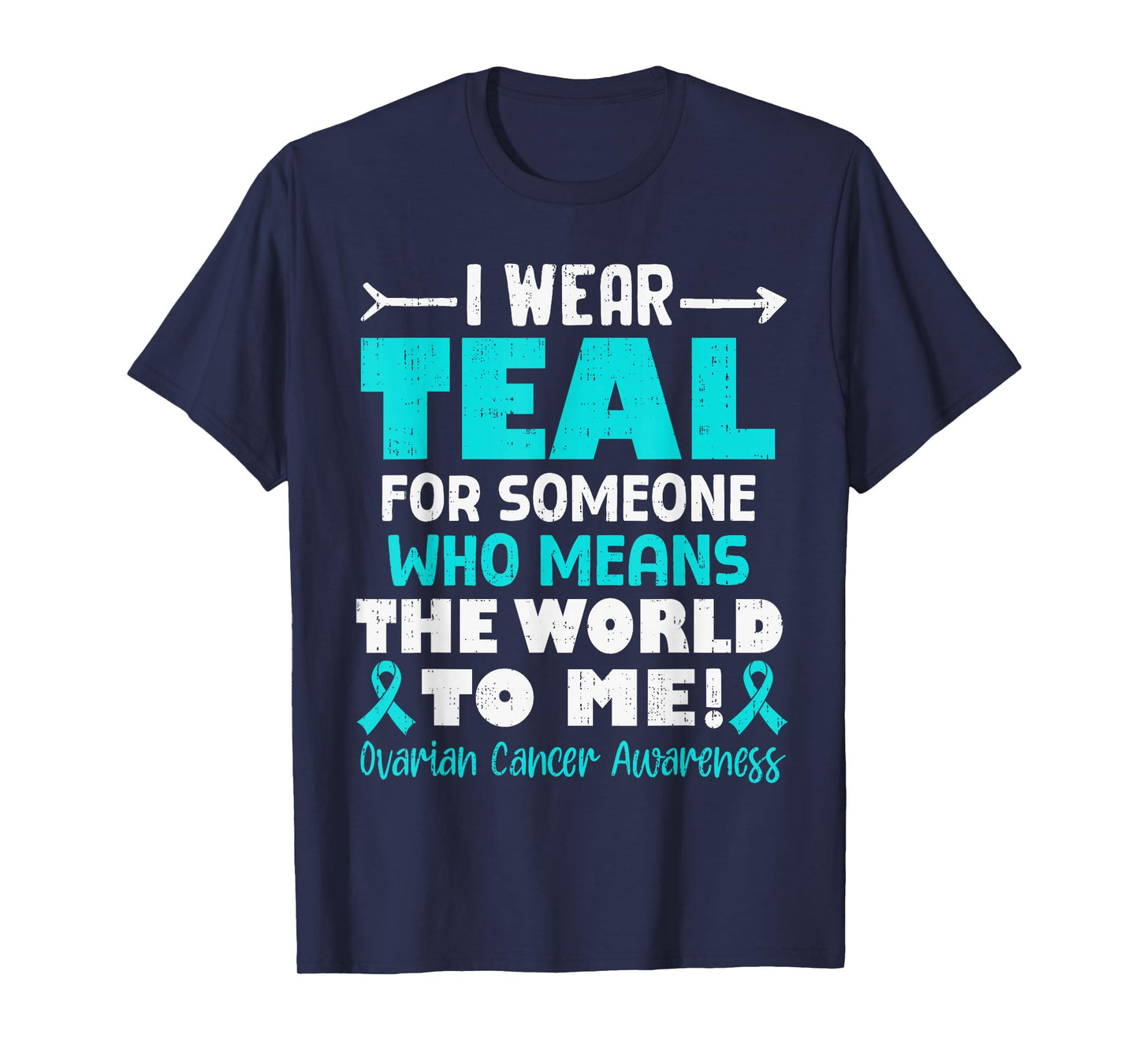 I Wear Teal for Someone Who Means World to Me Ovarian Cancer T-Shirt