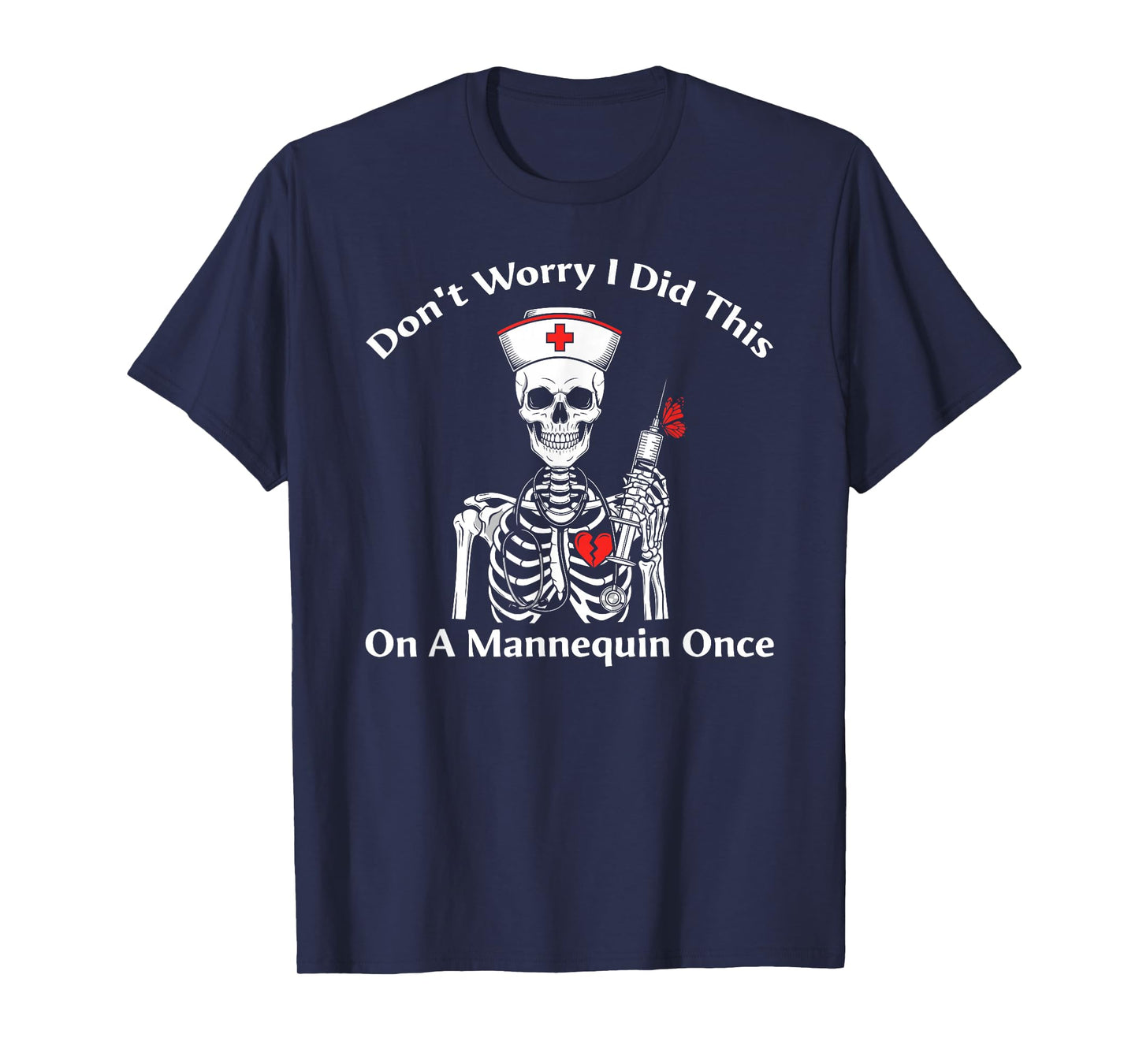 Don't Worry I Did This On A Mannequin Once Skeleton Nurse T-Shirt