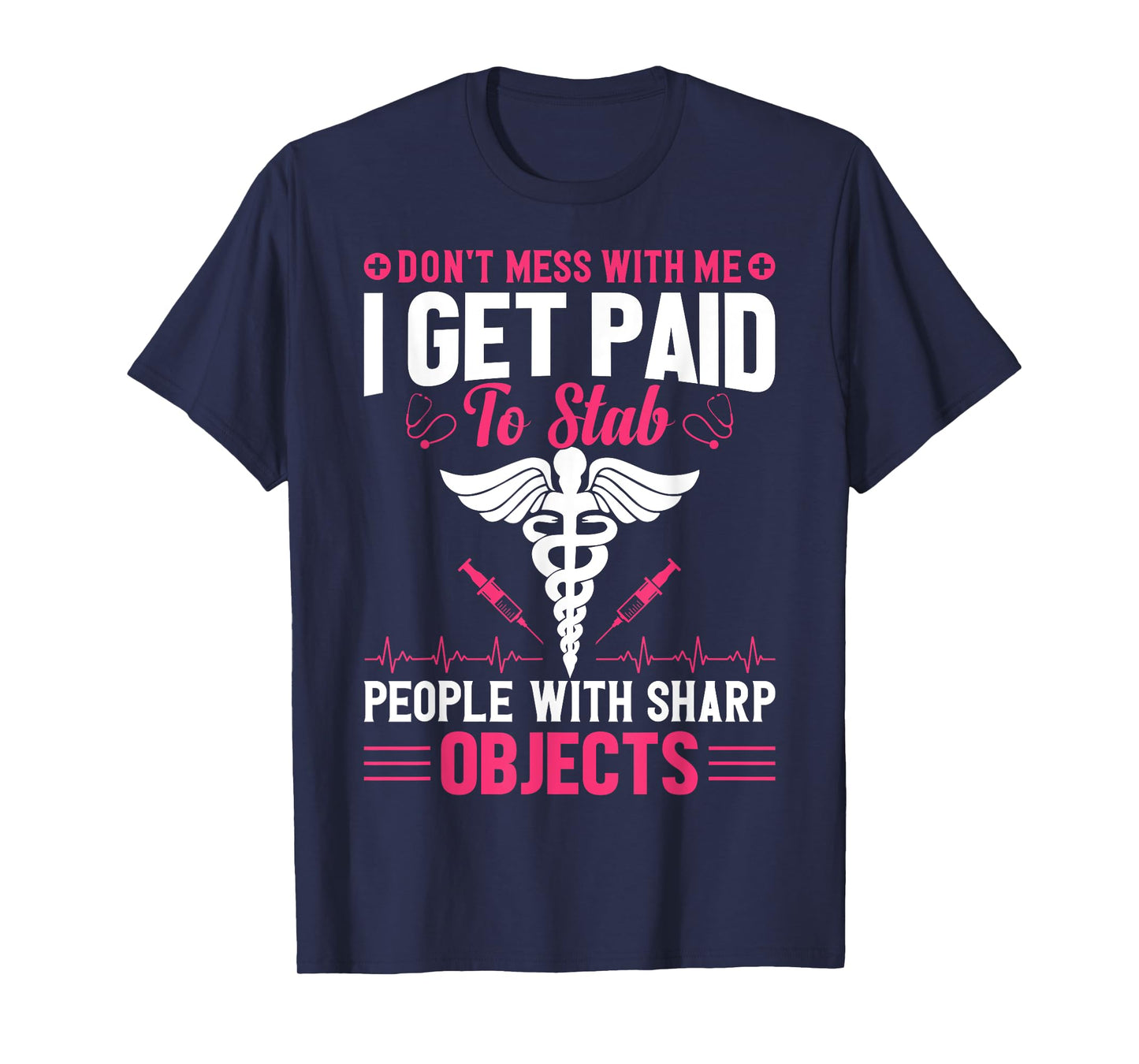 Don't Try To Mess With Me I Nurse Get Paid For Stab People T-Shirt