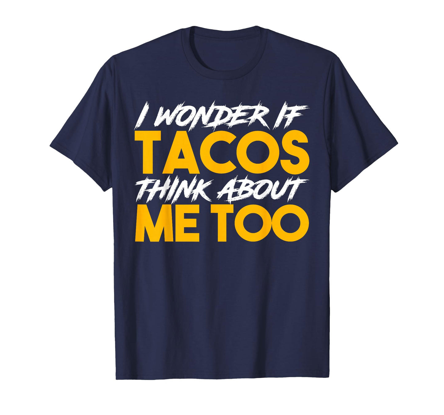 Tacos Secretly Think About You Sometimes Funny Humor T-Shirt