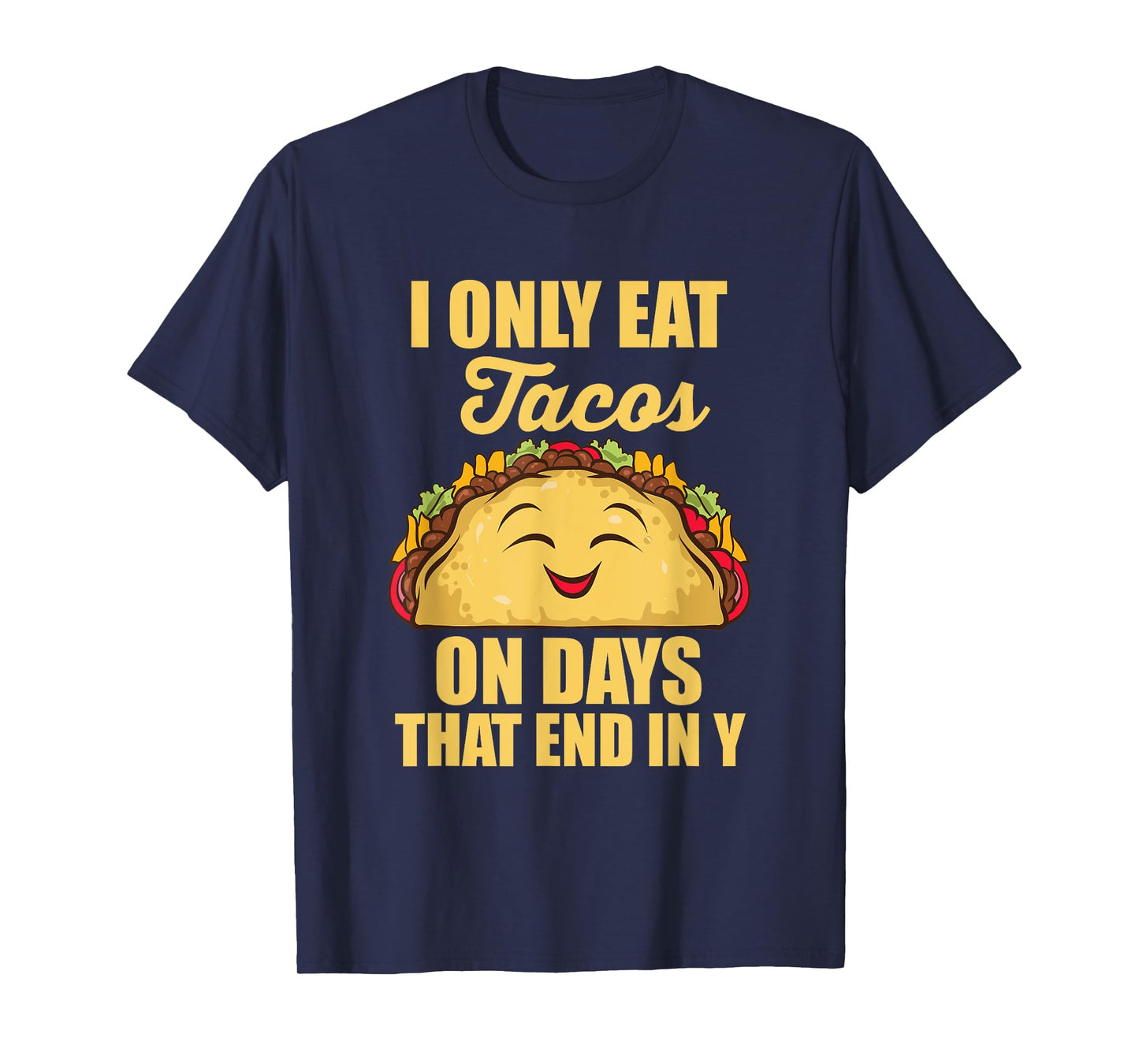 I Only Eat Tacos On Days That End In Y Tacos Mexican Food T-Shirt