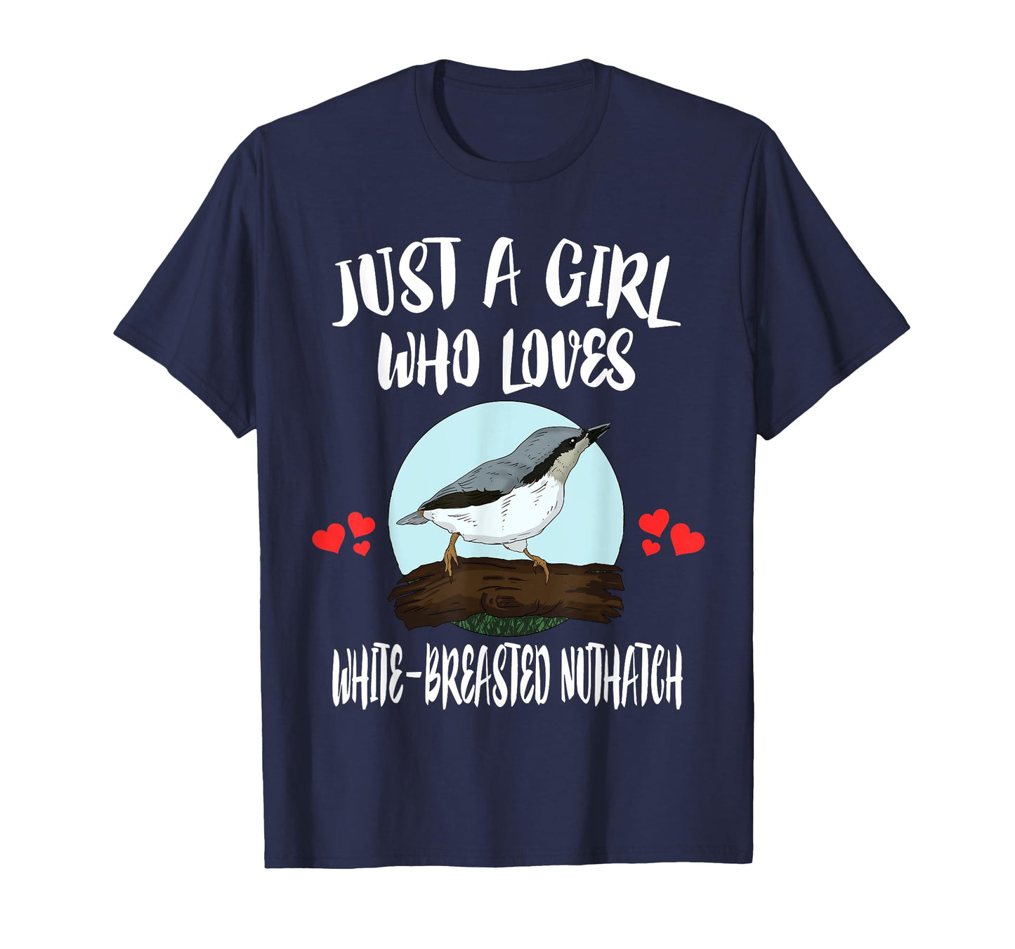 Just A Girl Who Loves White-breasted Nuthatch Bird Birding T-Shirt