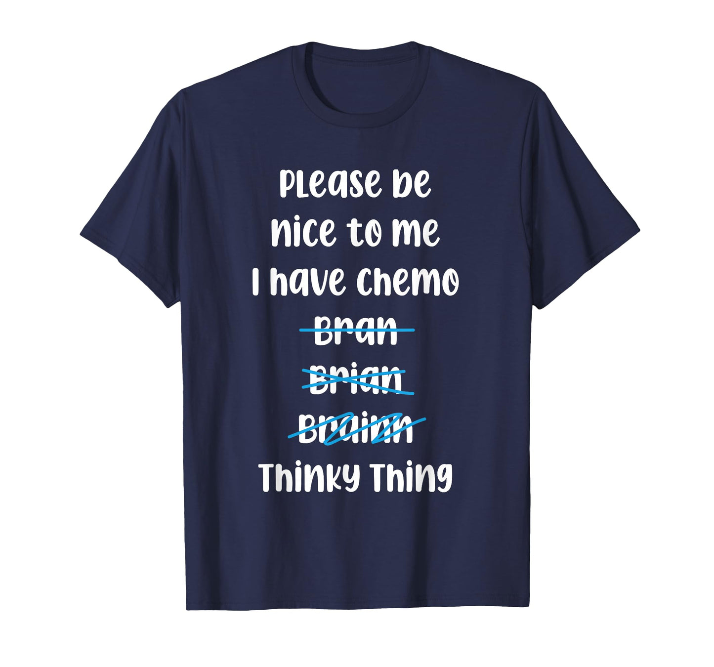 Please Be Nice To Me I Have Chemo Thinky Thing T-Shirt