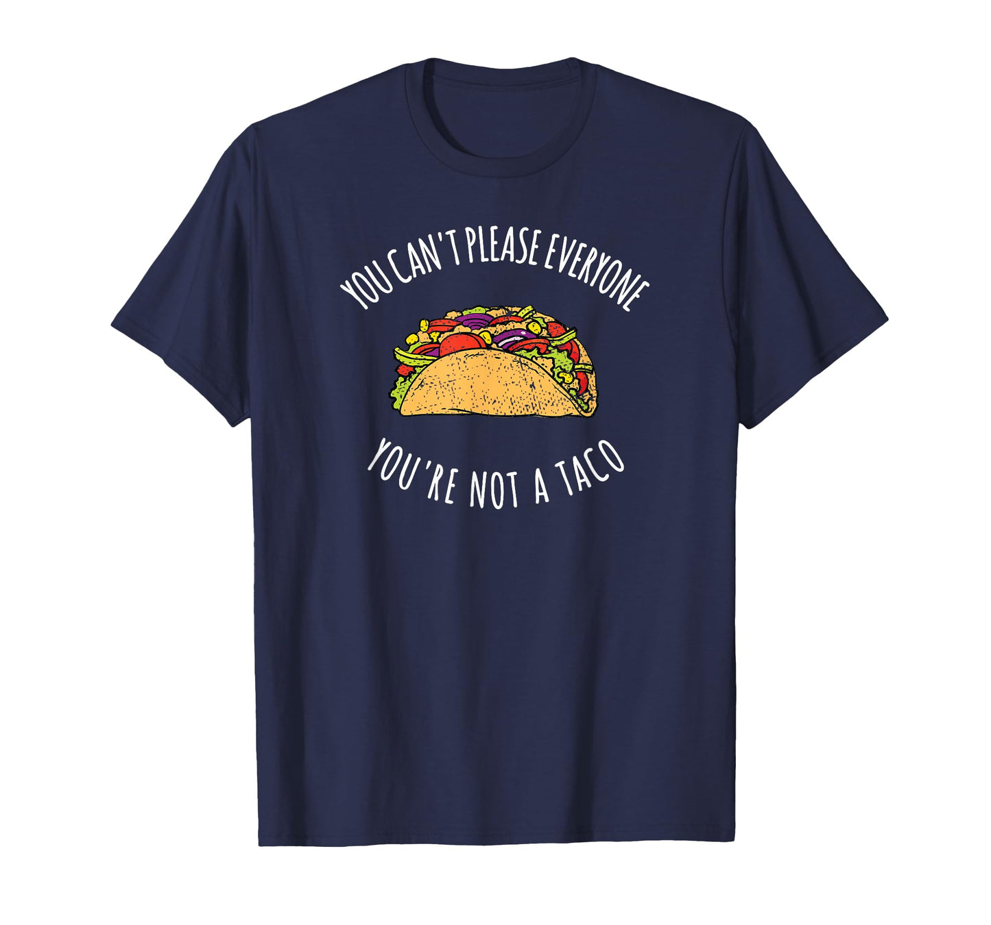 You Can't Please Everyone You're Not A Taco Funny Food Tee T-Shirt