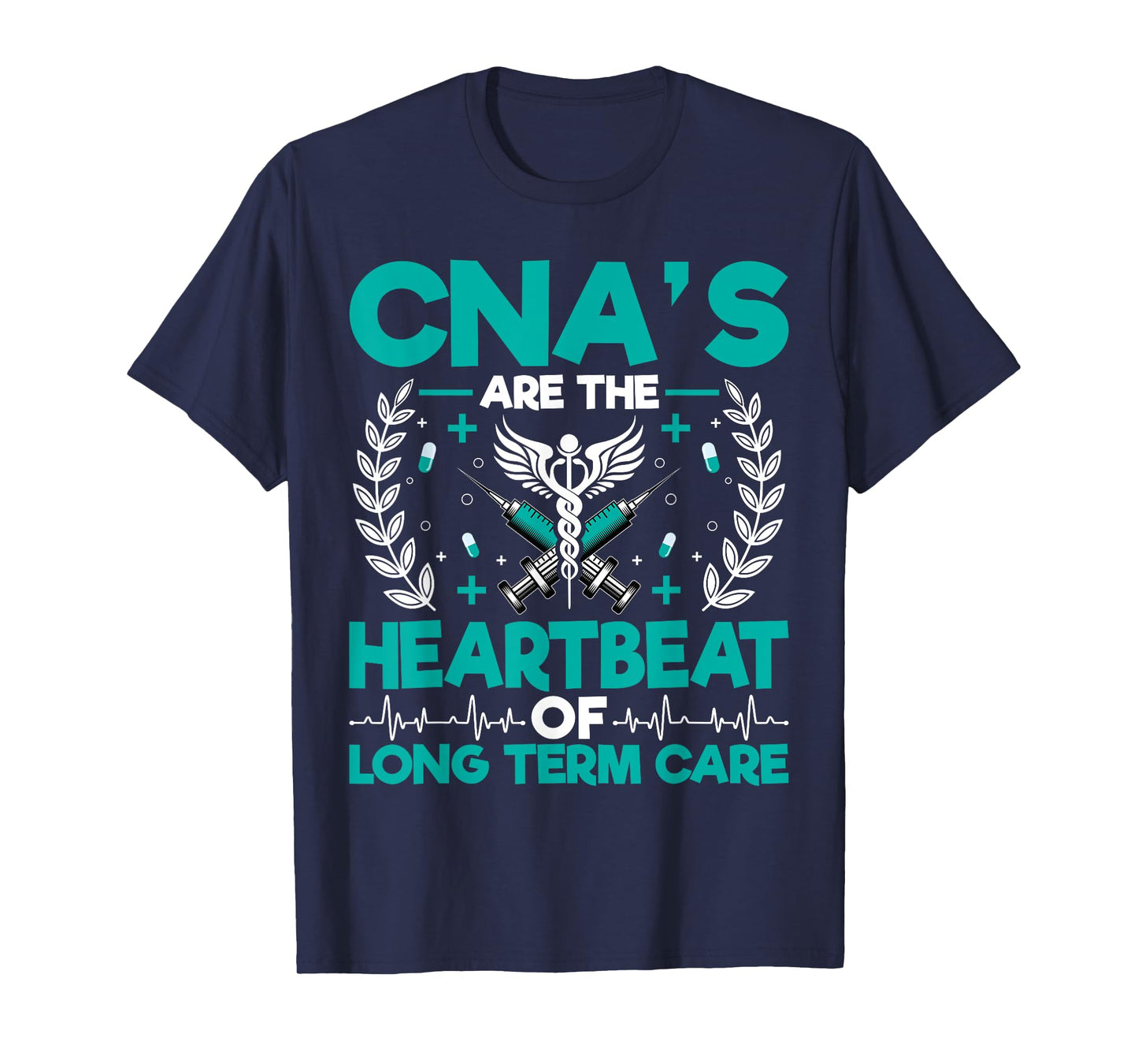 CNA’s Are the Heartbeat of Long Term Care - Medical Nurse T-Shirt