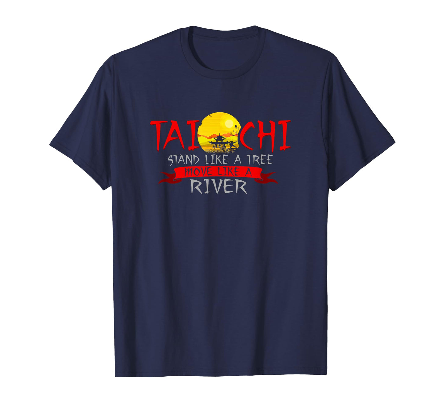 Tai Chi Stand Like A Tree Move Like A River T-Shirt T-Shirt