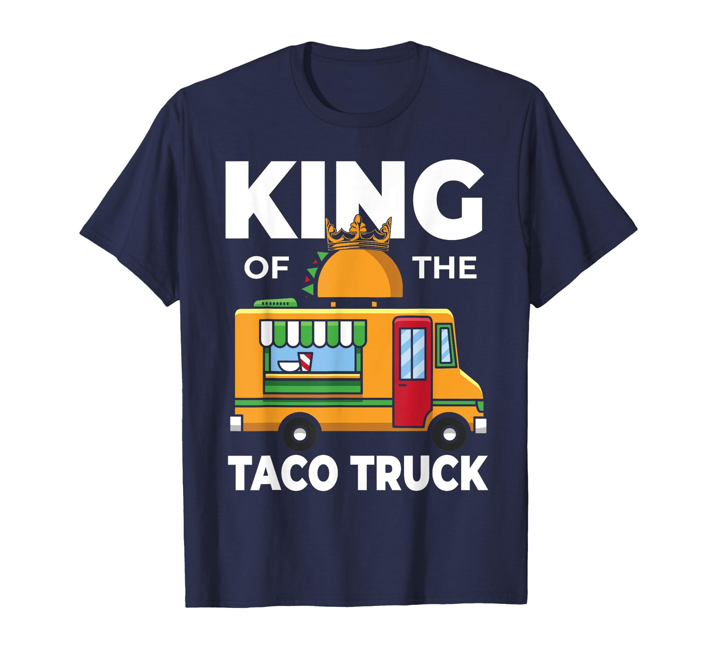 King Of The Taco Truck Men Mexican Food T-Shirt