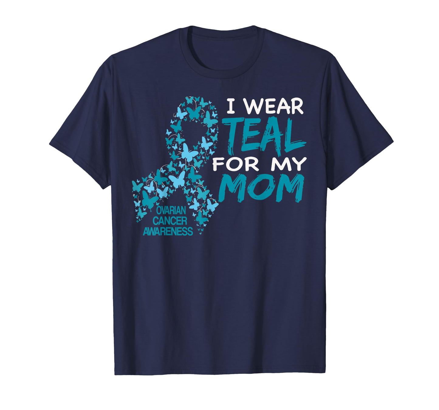 I Wear Teal For My Mom Ovarian Cancer Awareness T Shirt T-Shirt