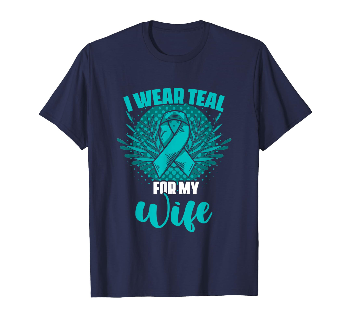 Teal For My Wife Ovary Survivor Support Ovarian Cancer T-Shirt