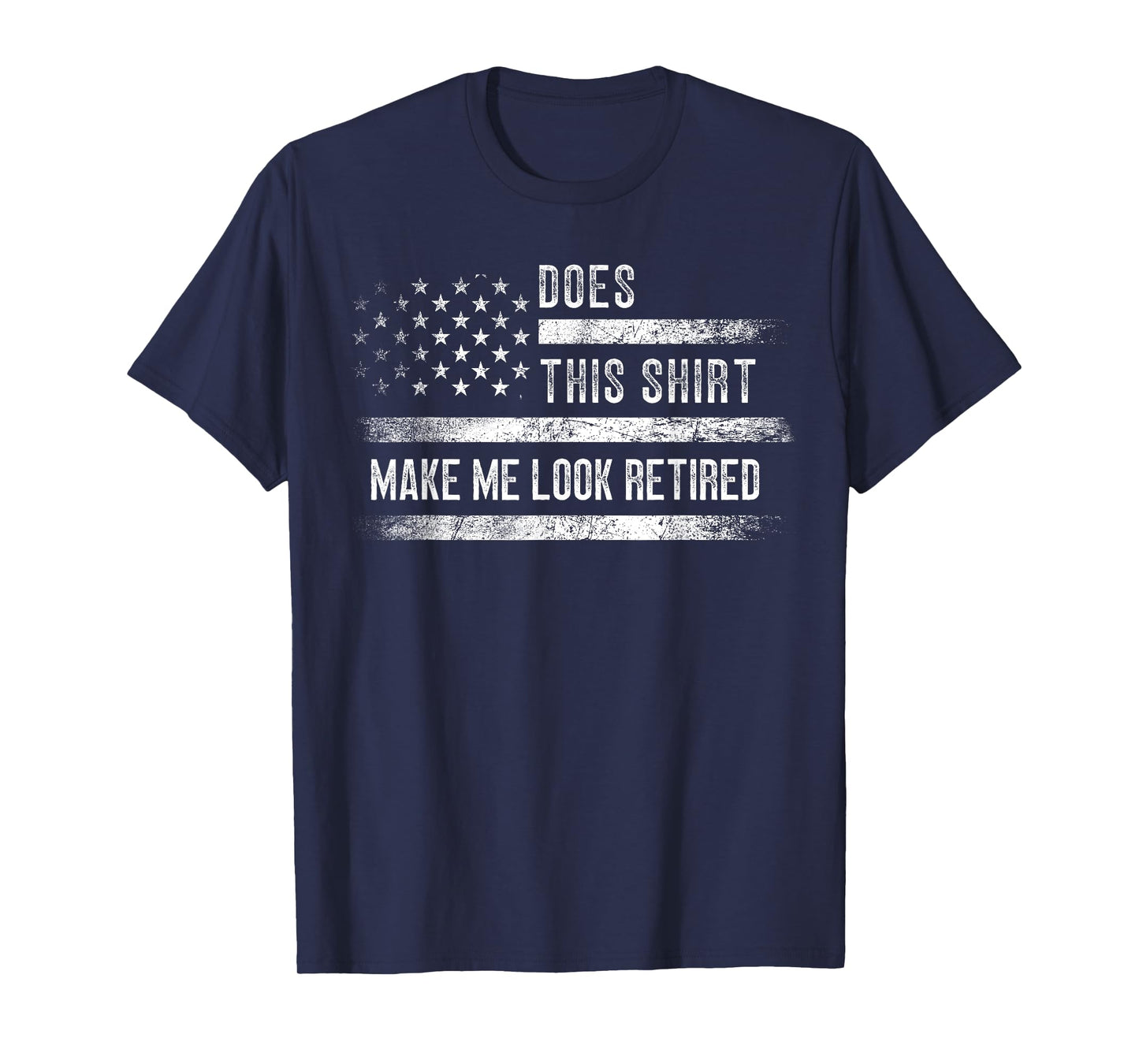 Does This Shirt Make Me Look Retired Retirement USA Flag T-Shirt