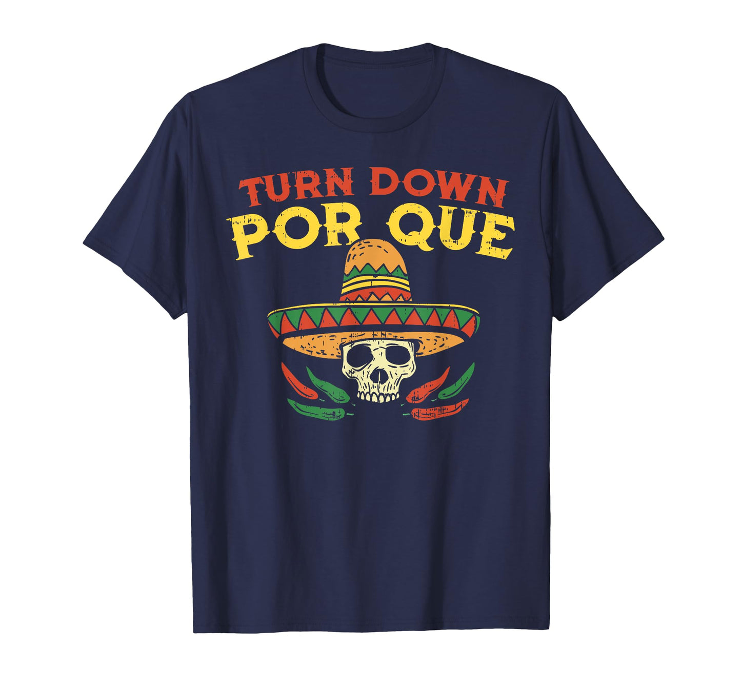 Turn Down Por Que Funny Mexican Skull Cinco De Mayo Fiesta T-Shirt