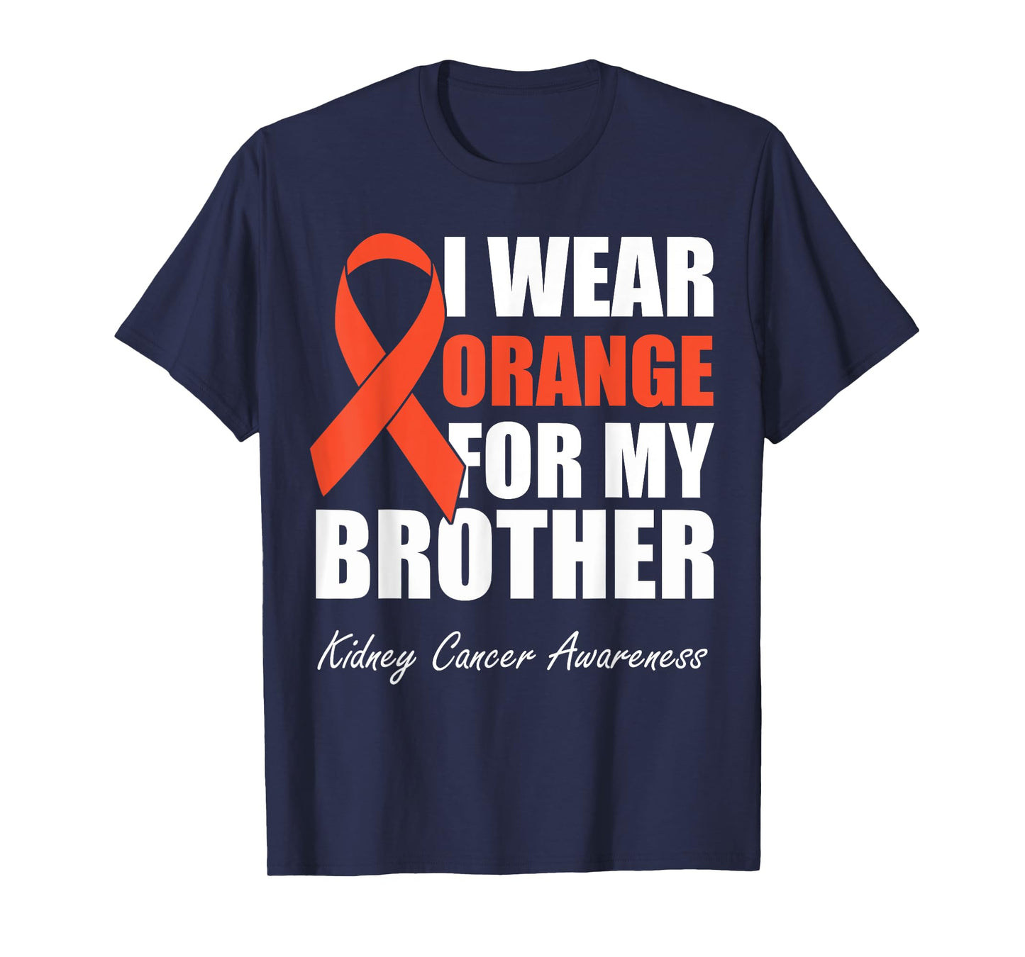 I Wear Orange For My Brother Kidney Cancer Awareness T-Shirt