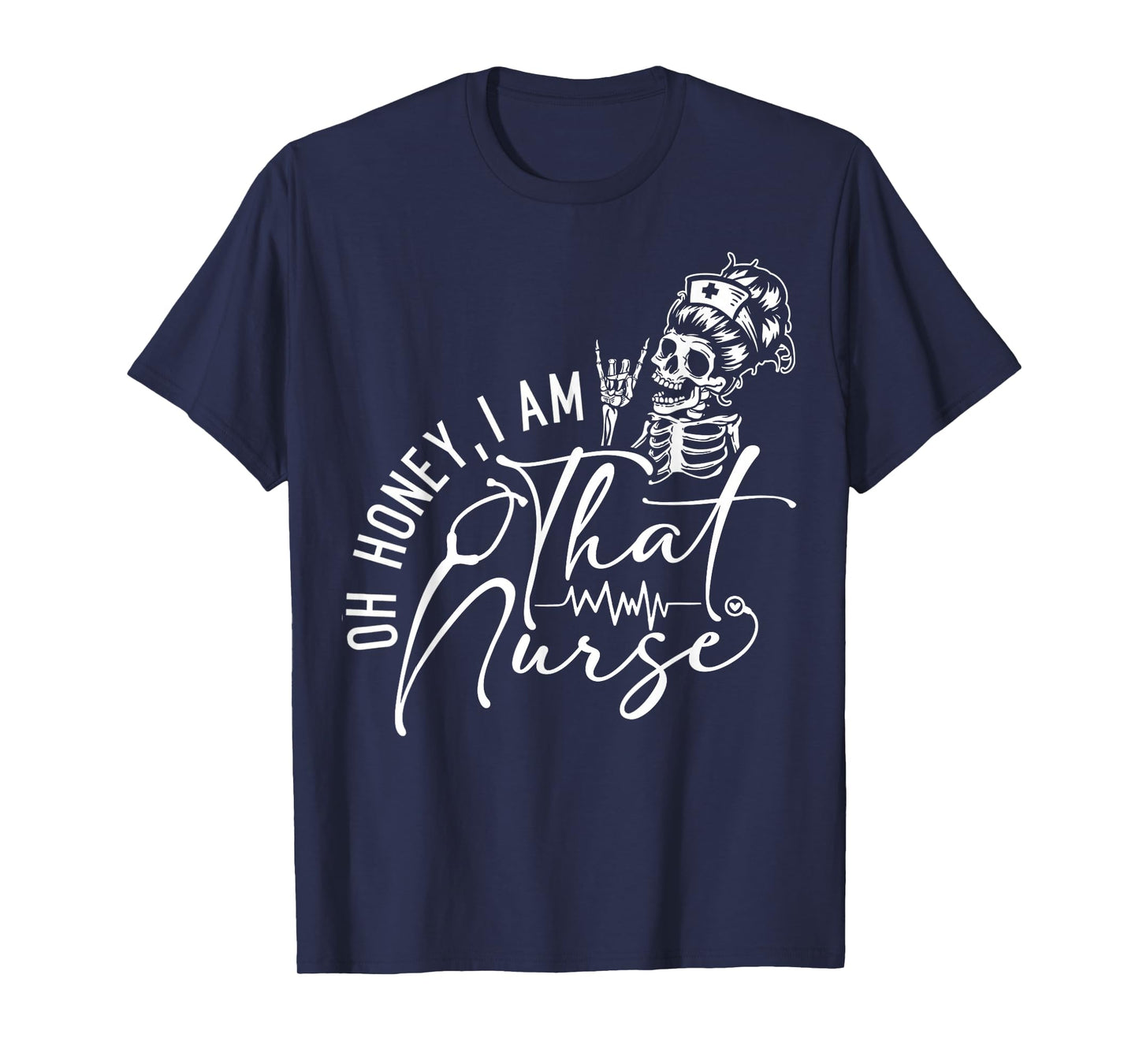 Oh Honey I’m That Nurse Funny Nurse Life Sarcastic Nursing T-Shirt