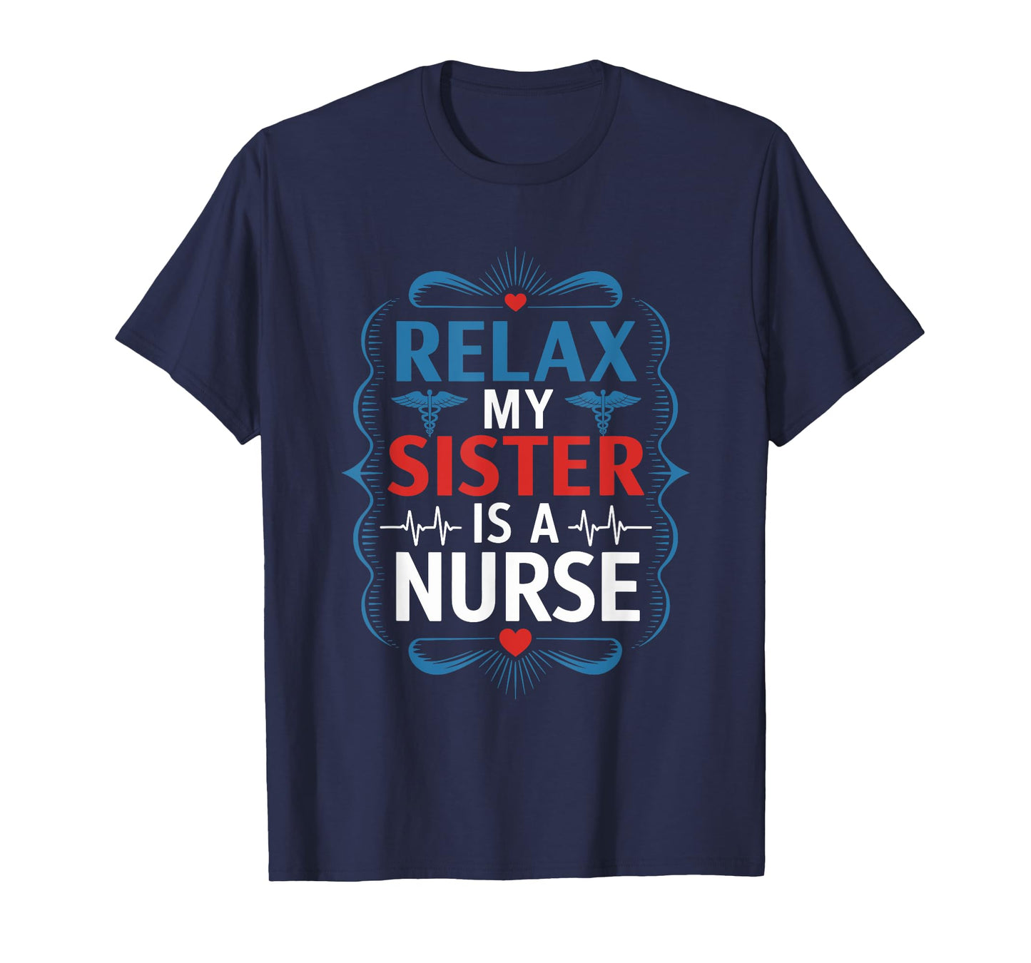 Nurse Sis Relax My Sister Is A Nurse, Nursing Sister Nurse T-Shirt