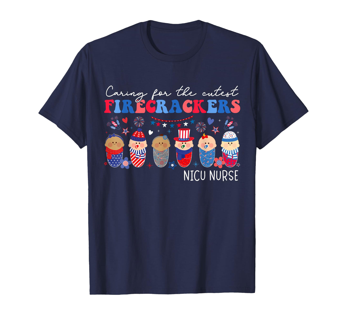 Caring For The Cutest Firecrackers NICU Nurse 4th Of July T-Shirt