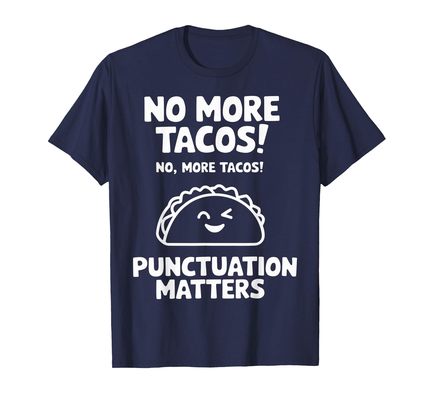 No More Tacos Punctuation Matters Funny Taco Day Fiesta T-Shirt