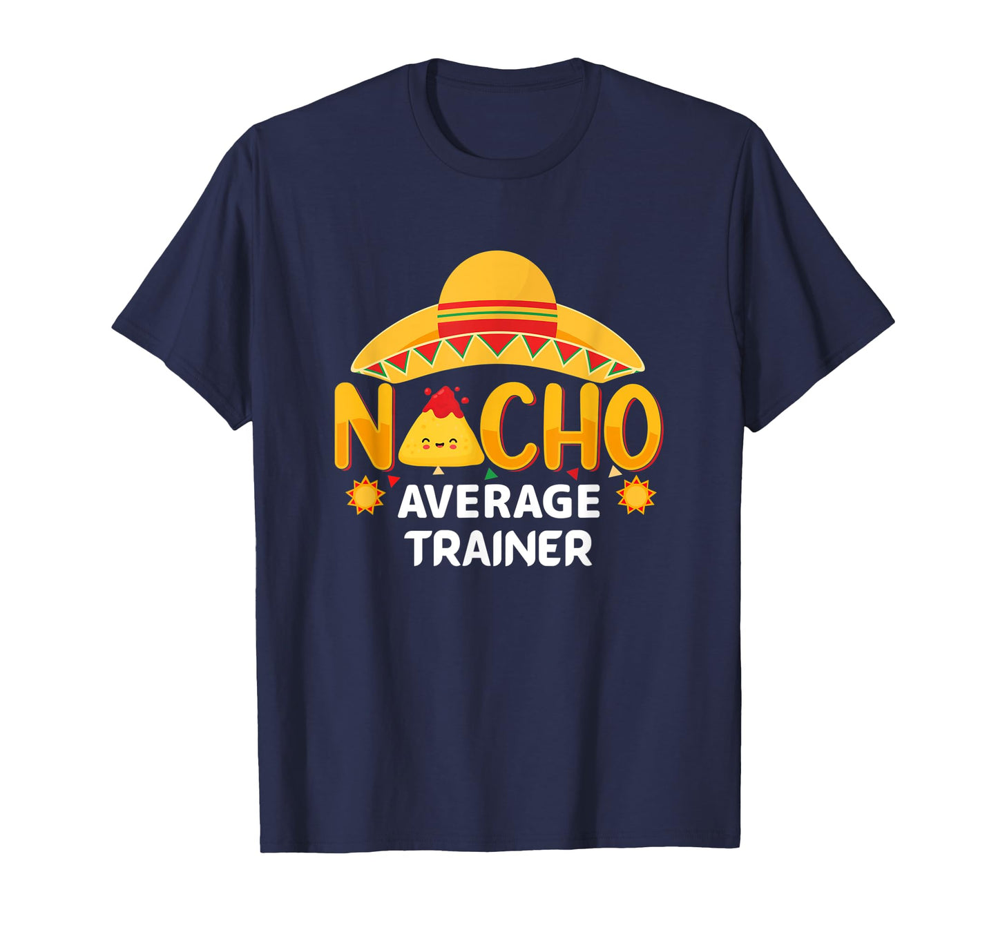 Nacho Average Trainer Cinco de Mayo Humor Sarcastic T-Shirt