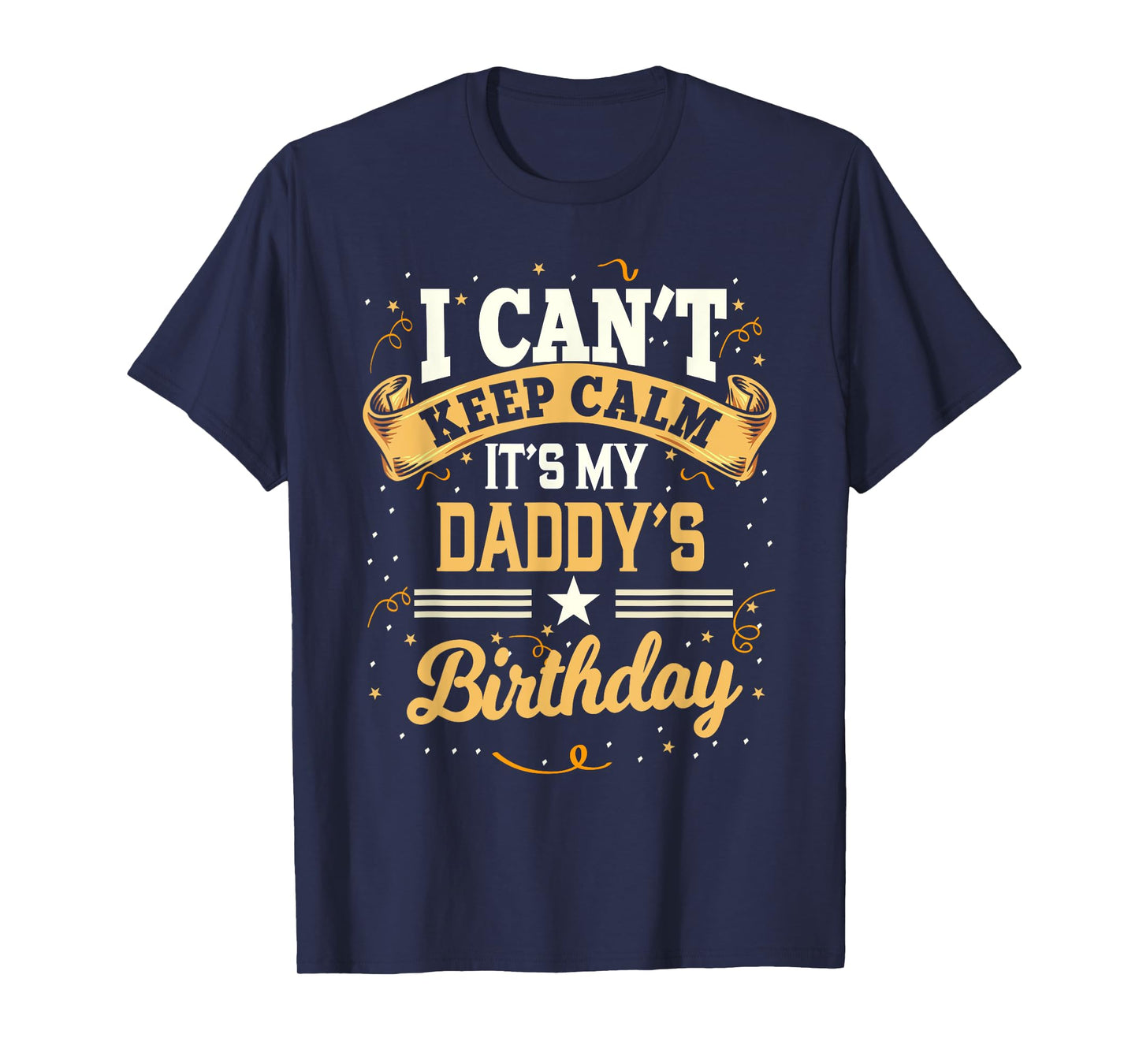 I Can't Keep Calm It's My Daddy Birthday T-Shirt