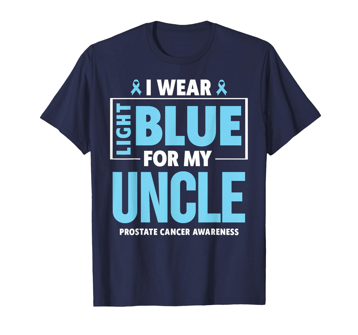 I wear Light Blue For My Uncle Prostate Cancer Awareness T-Shirt