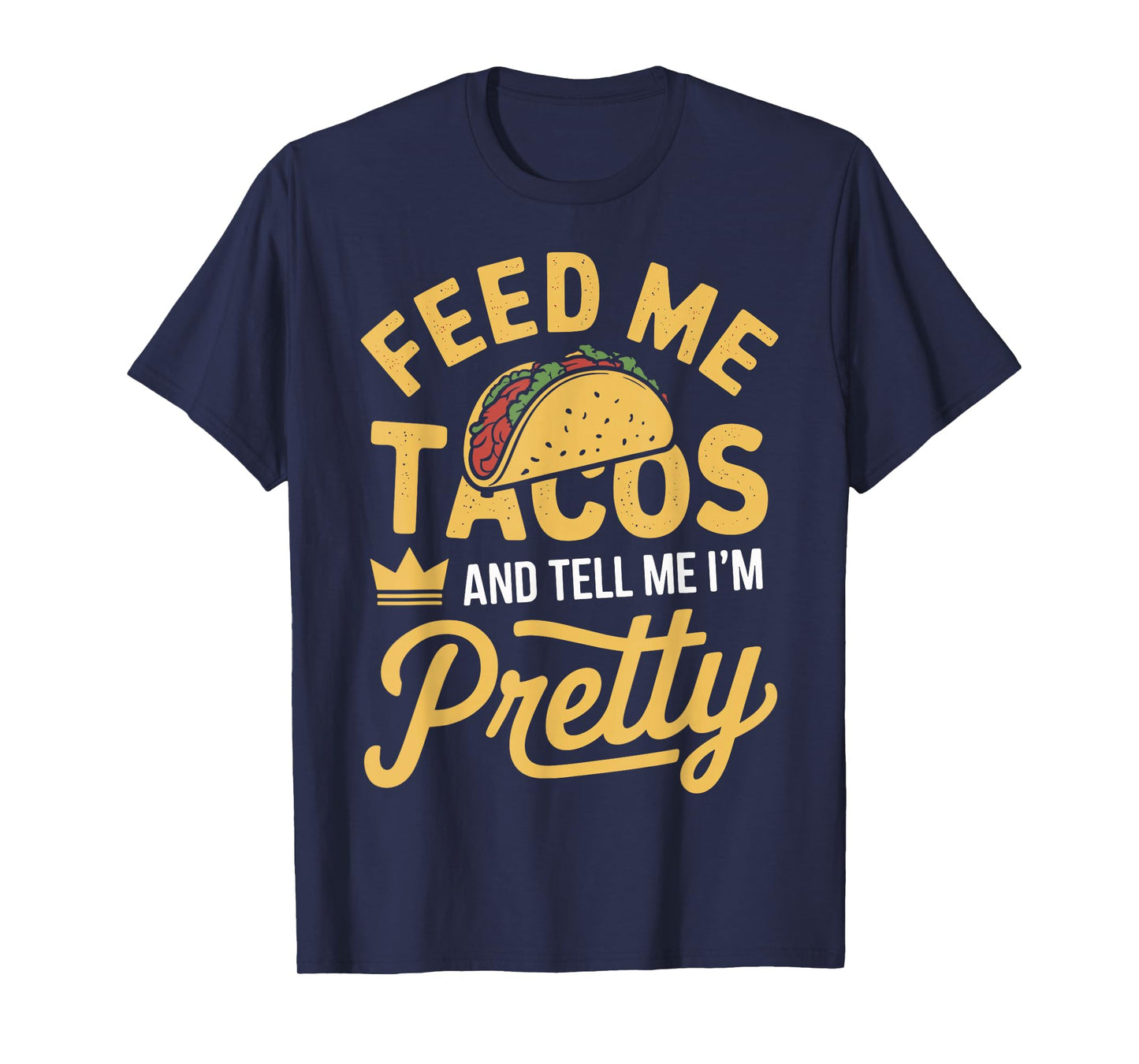 Feed Me Tacos and Tell Me I'm Pretty Funny Taco Day Fiesta T-Shirt