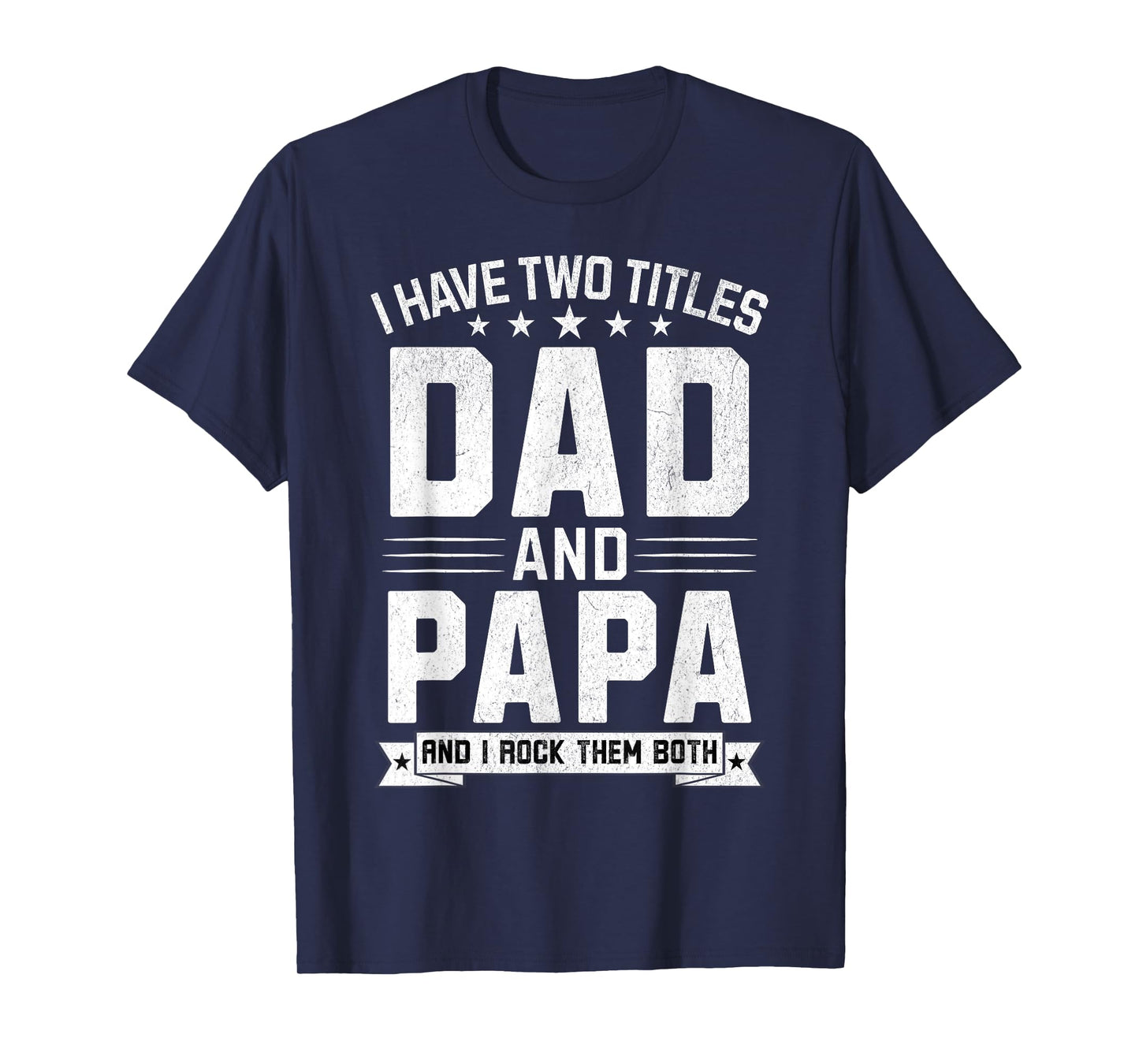 I Have Two Titles Dad And Papa Funny Papa Father's Day T-Shirt