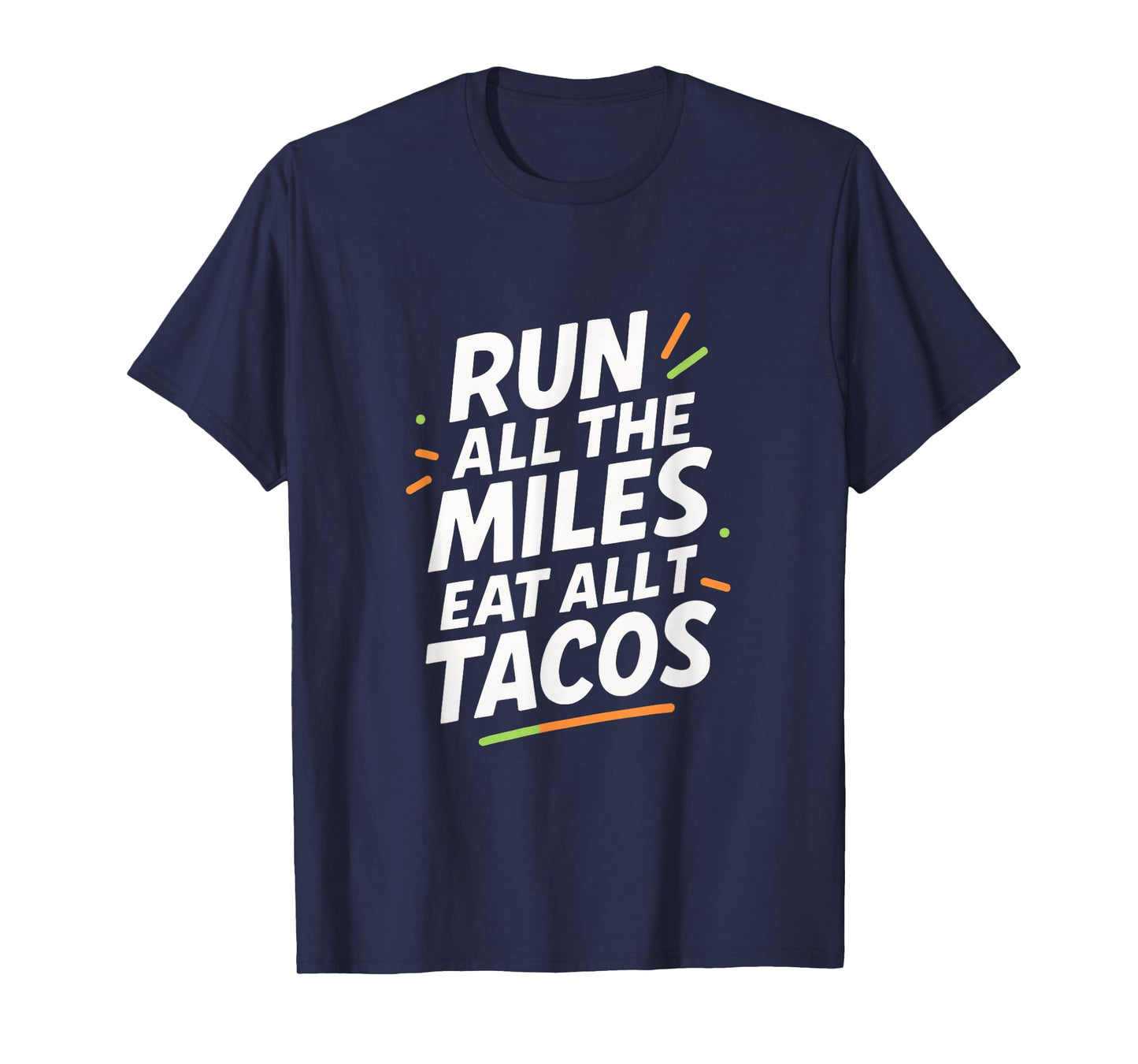 Run All The Miles Eat All The Tacos - Funny Marathon Love T-Shirt