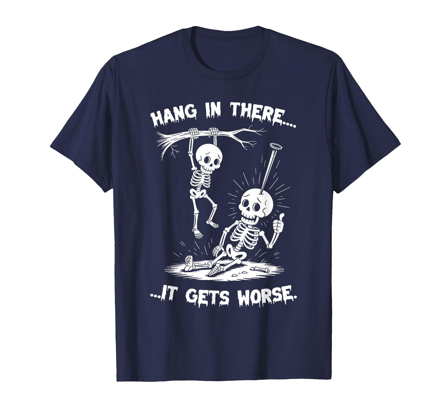 Hang in There It Gets Worse Halloween Skeleton Men Women T-Shirt