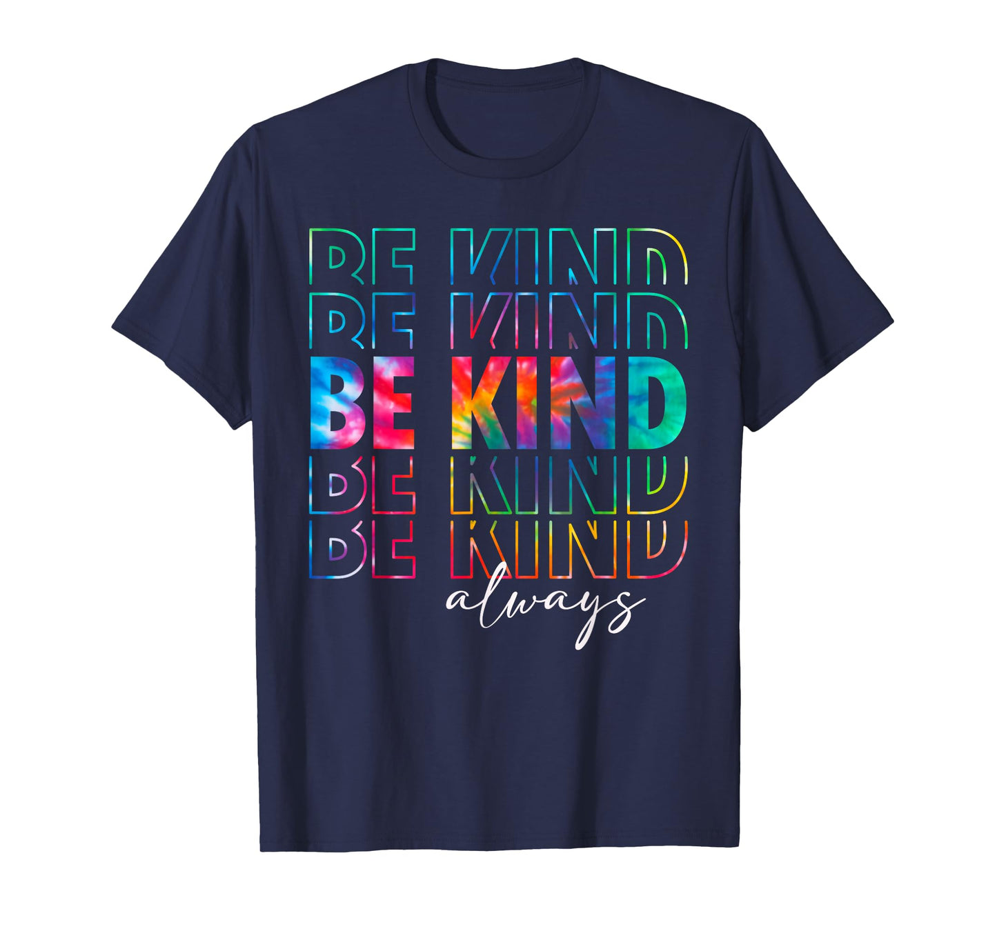 Be Kind Always Tie Dye Kindness Teacher Women Men Be Kind T-Shirt
