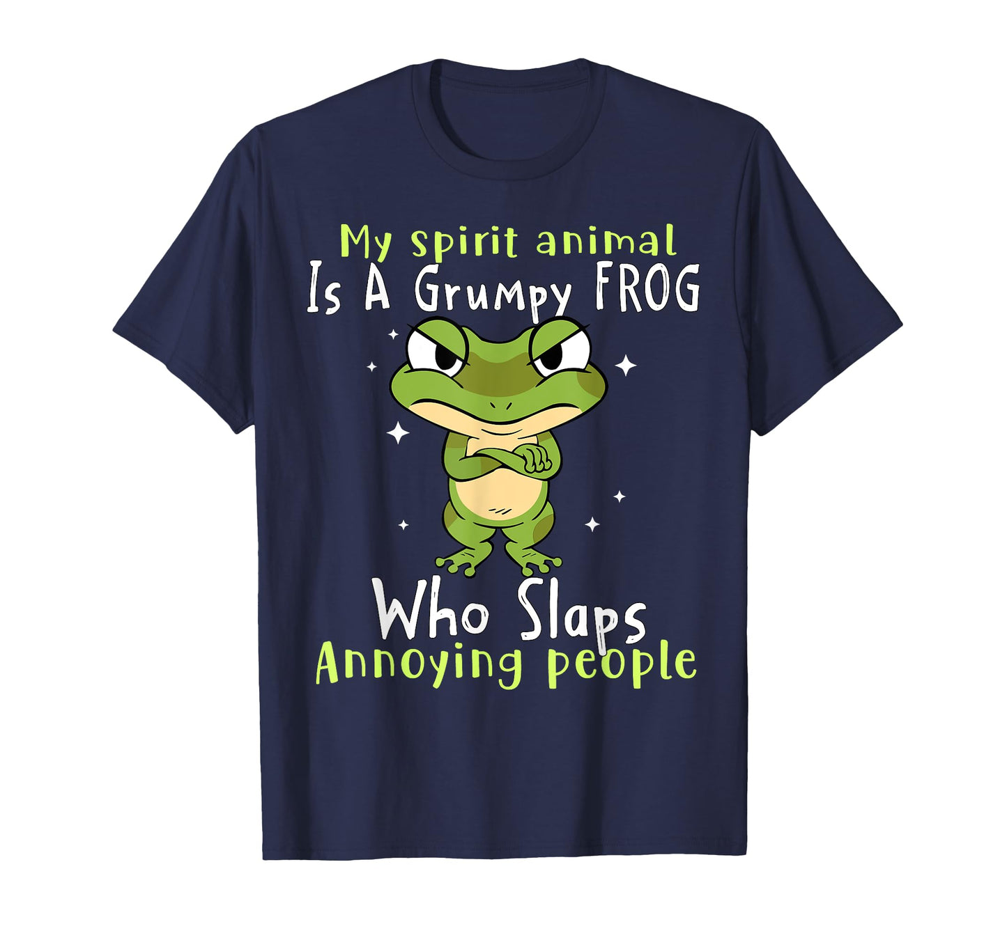 My Spirit Animal Is A Grumpy Frog Who Slaps Annoying People T-Shirt