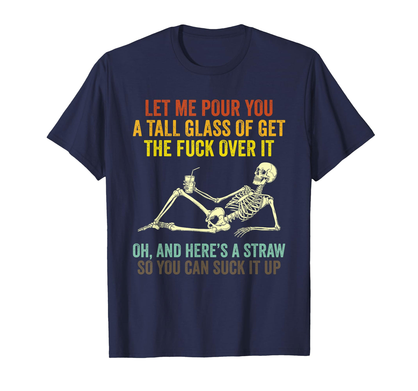 Funny Skeleton Let Me Pour You A Tall Glass of Get Over It T-Shirt